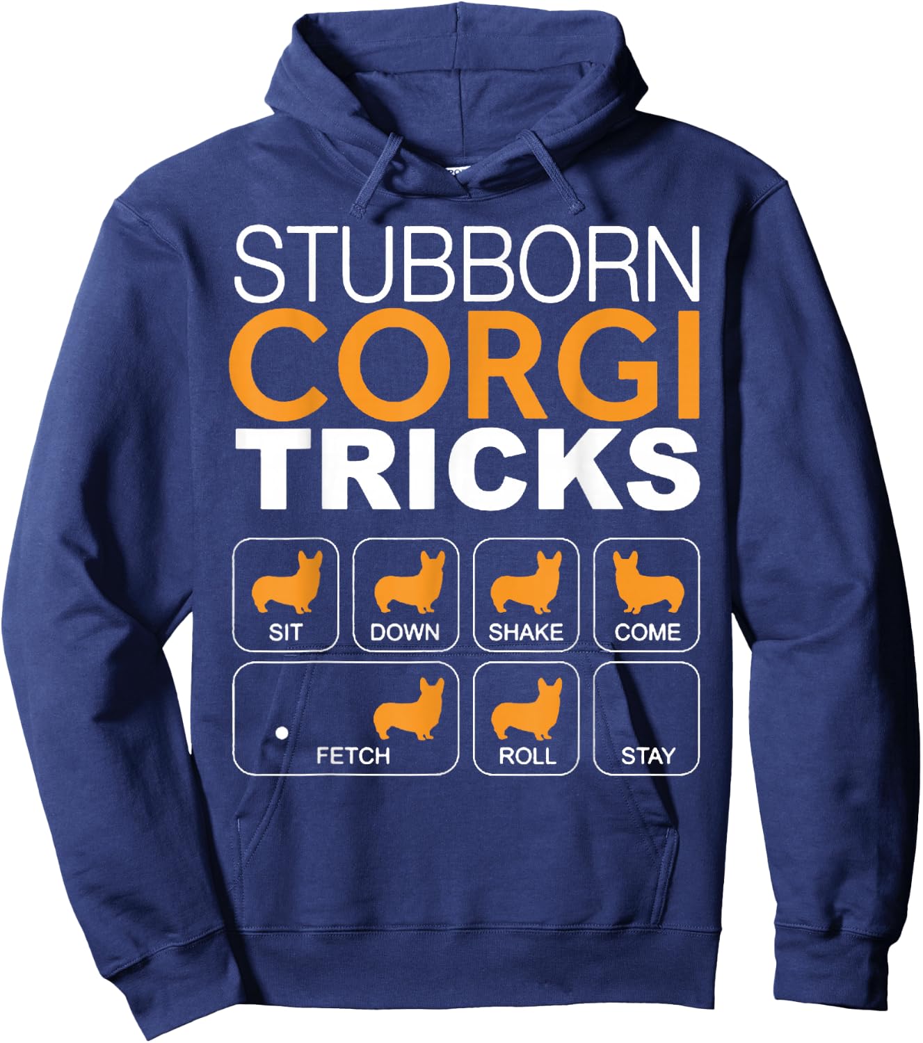 Stubborn Corgi Tricks Sit Down Shake Come Fetch Roll Stay Hoodie - Hoodie | Navy