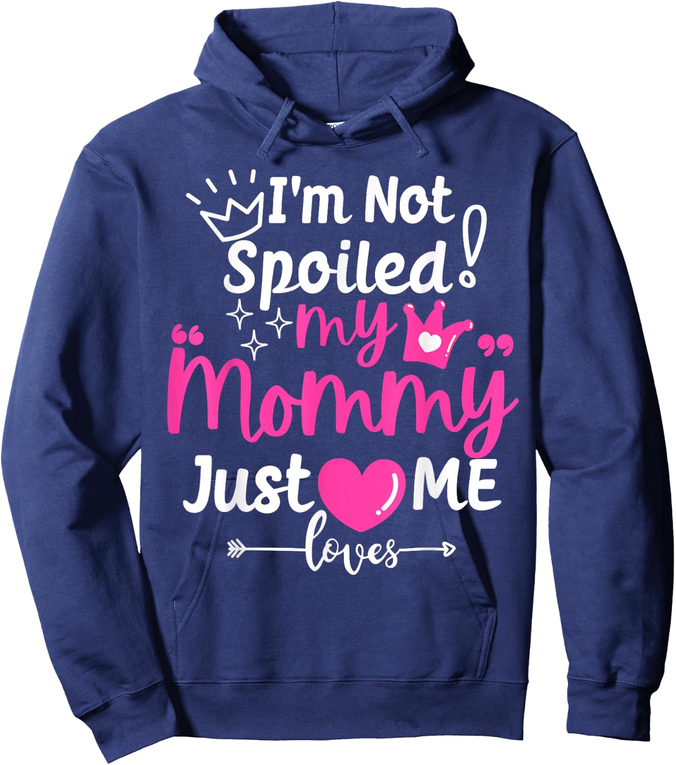 I'm Not Spoiled My Mommy Just Loves Me Team Girls Matching Hoodie - Hoodie | Navy