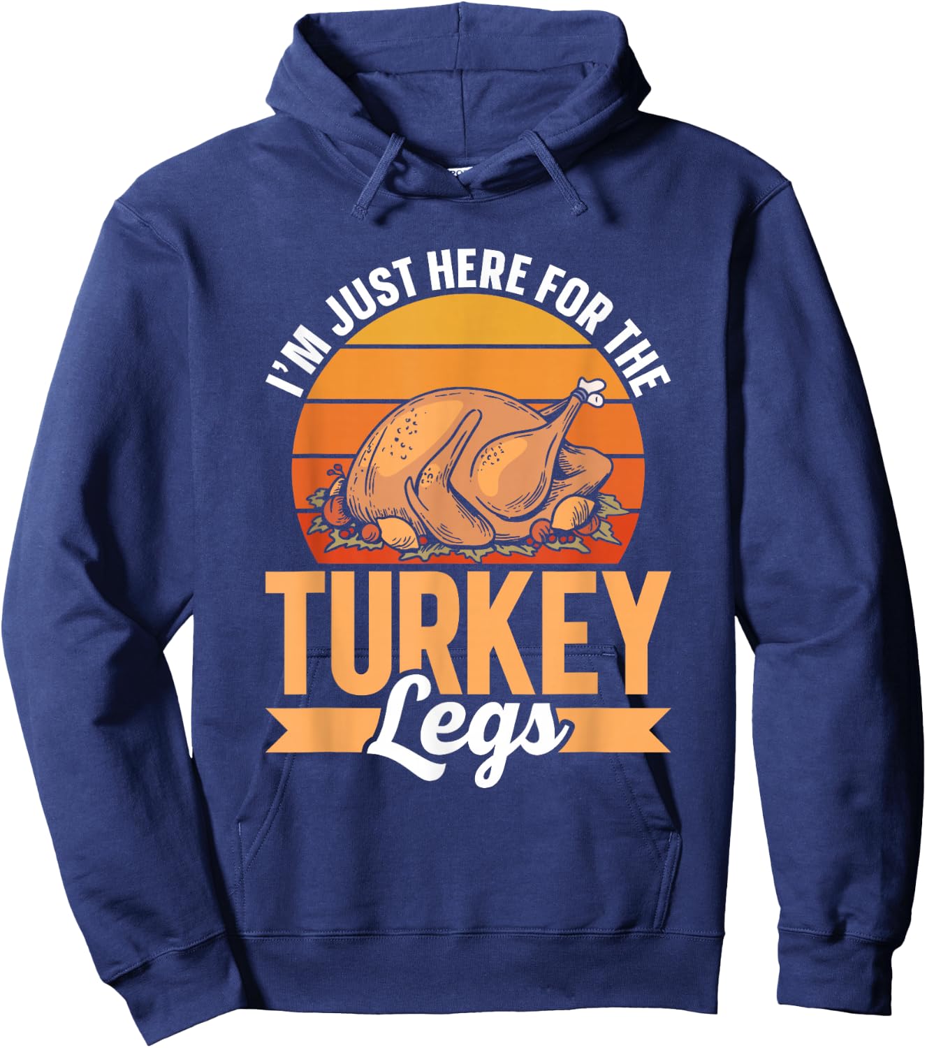 Ich Bin Nur wegen Der Turkey Schenkel Hier Party Thanksgiving Day Hoodie - Hoodie | Navy