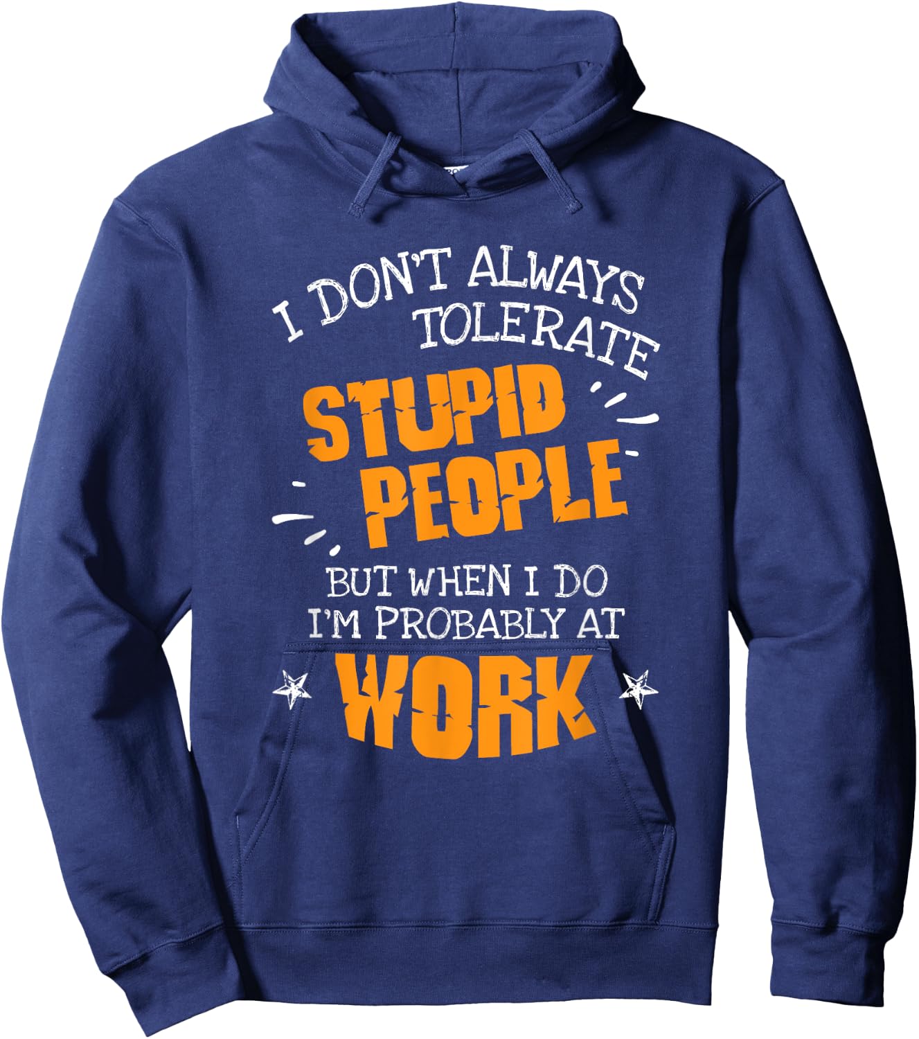 I Don't Always Tolerate Stupid People When I Do I'm At Work Hoodie - Hoodie | Navy