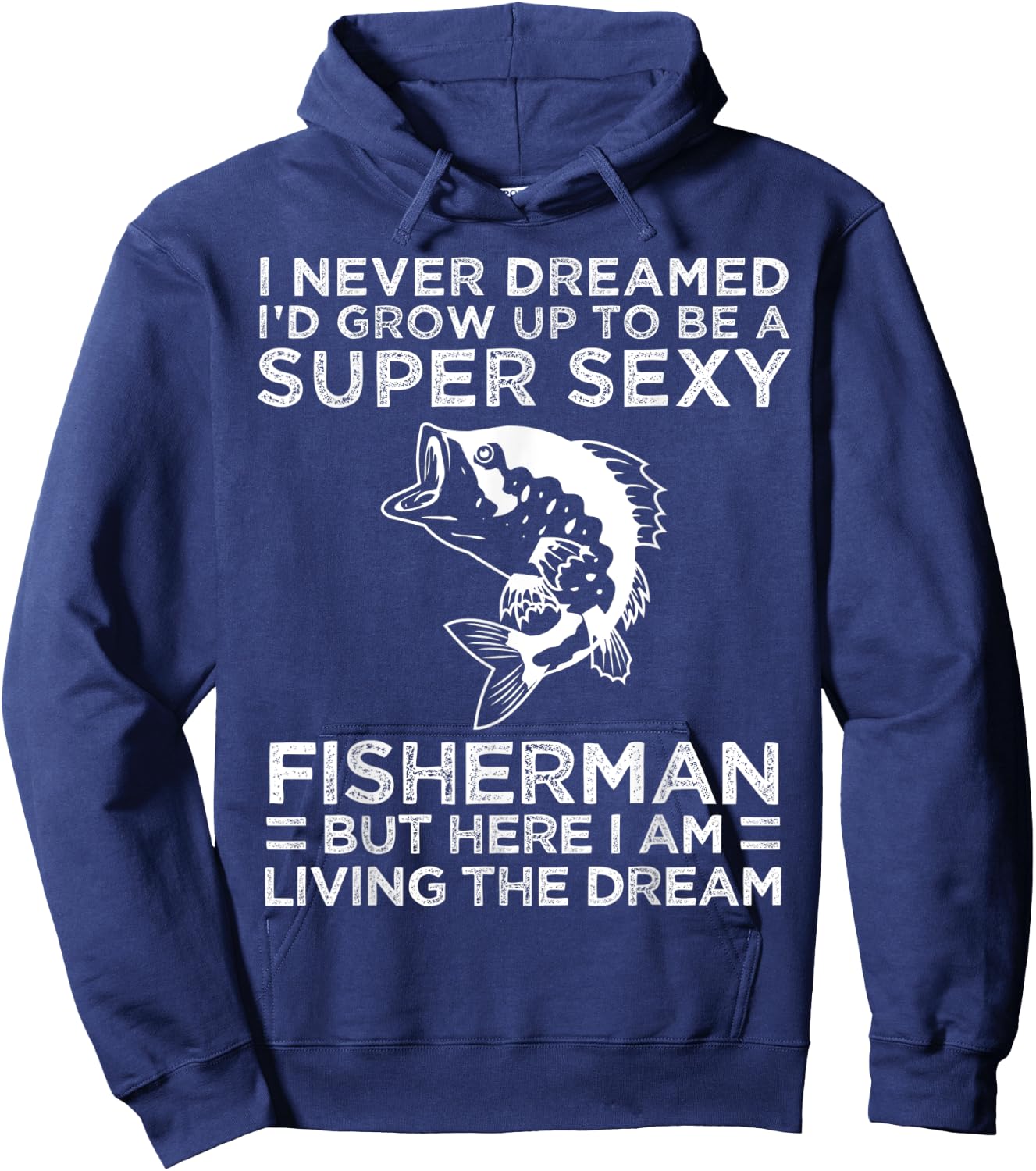 I Never Dreamed I'd Grow Up To Be Super Sexy Fisherman Hoodie - Hoodie | Navy