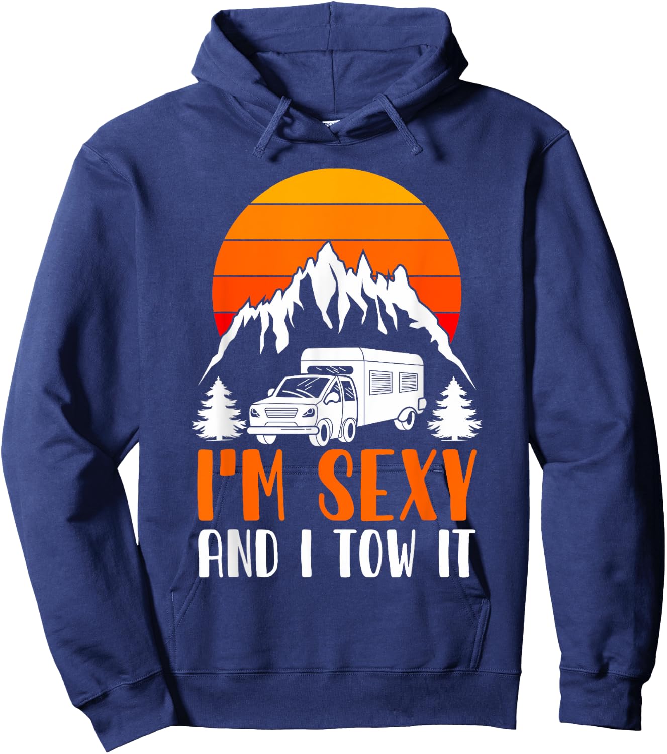 I'm Sexy and I Tow it Funny RV Camping Hoodie - Hoodie | Navy