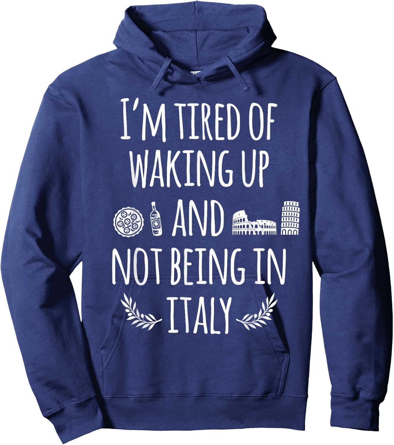 I'm Tired Of Waking Up And Not Being In Italy Funny Italian Hoodie - Hoodie | Navy