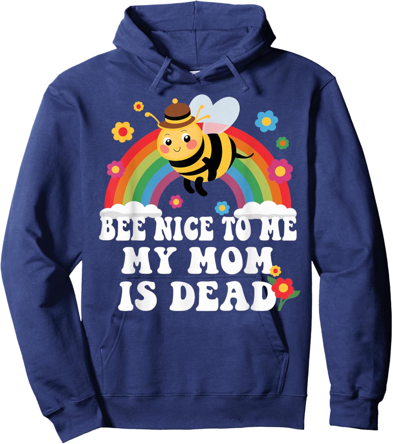 Bee Nice To Me My Mom Is Dead Funny Hoodie - Hoodie | Navy