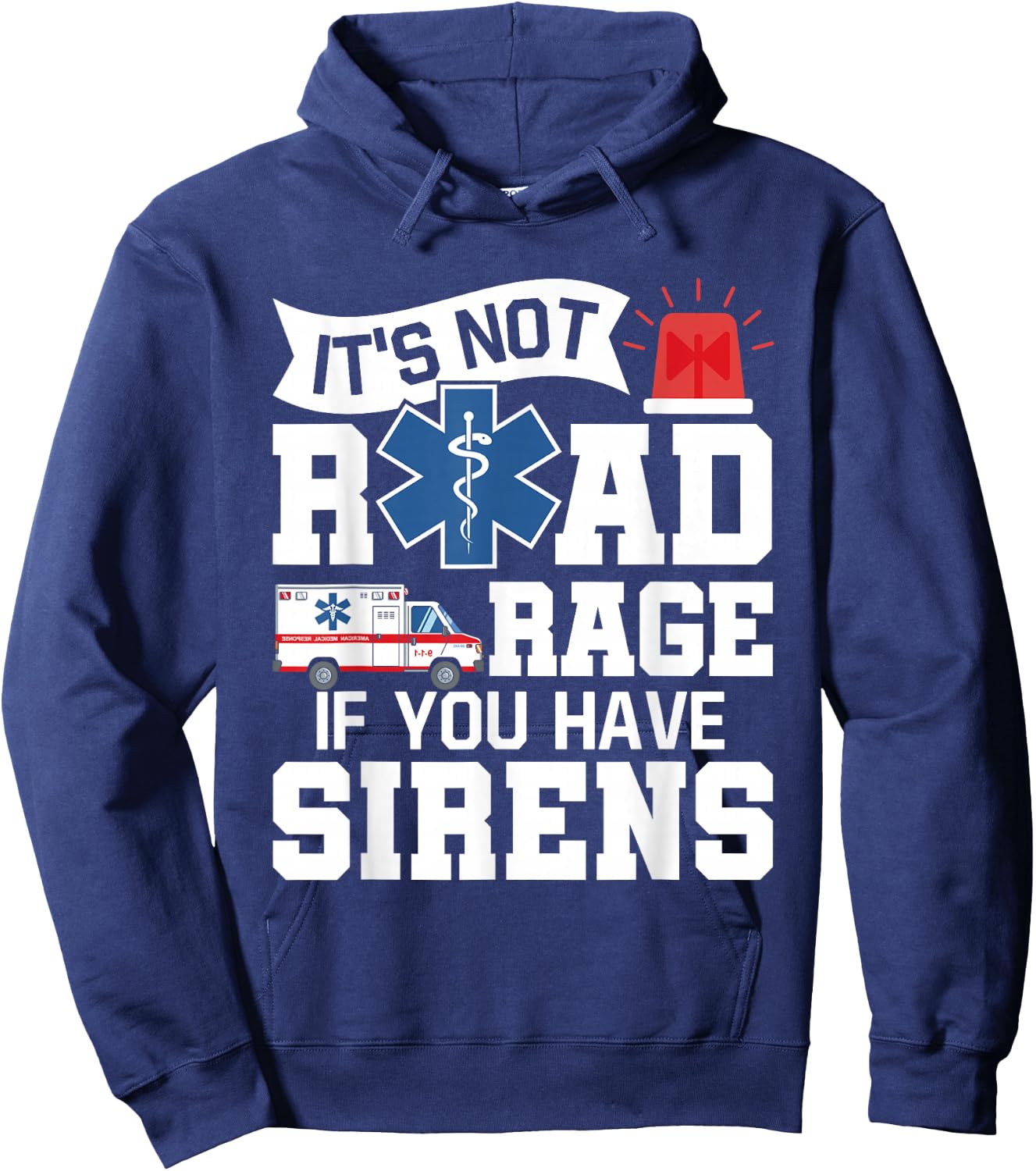 It's Not Road Rage If You Have Sirens - EMT EMS Paramedic Hoodie - Hoodie | Navy