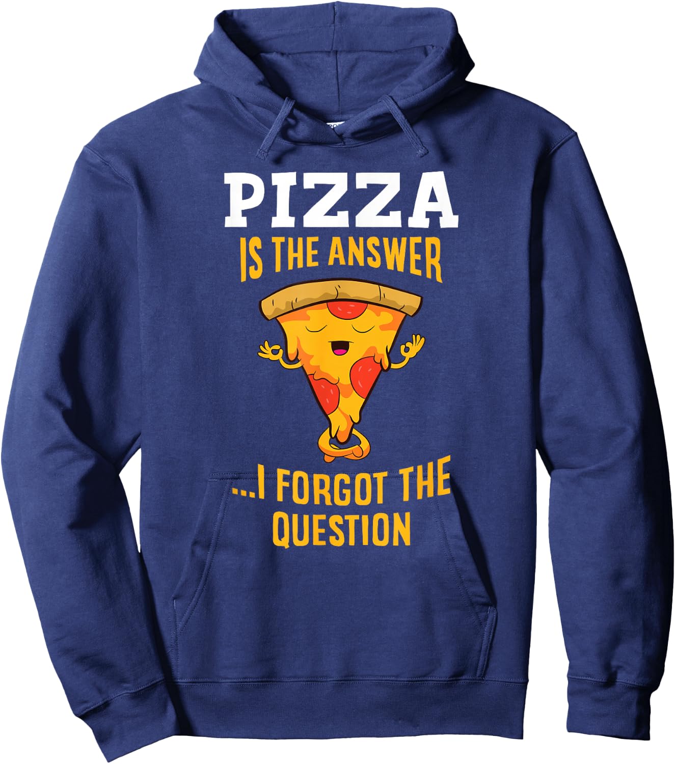 Pizza Is The Answer I Don't Care What The Question Is Pizza Hoodie - Hoodie | Navy