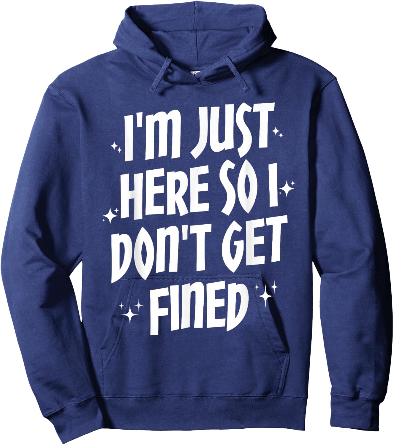 I'm Just Here So I Don't Get Fined Hoodie - Hoodie | Navy