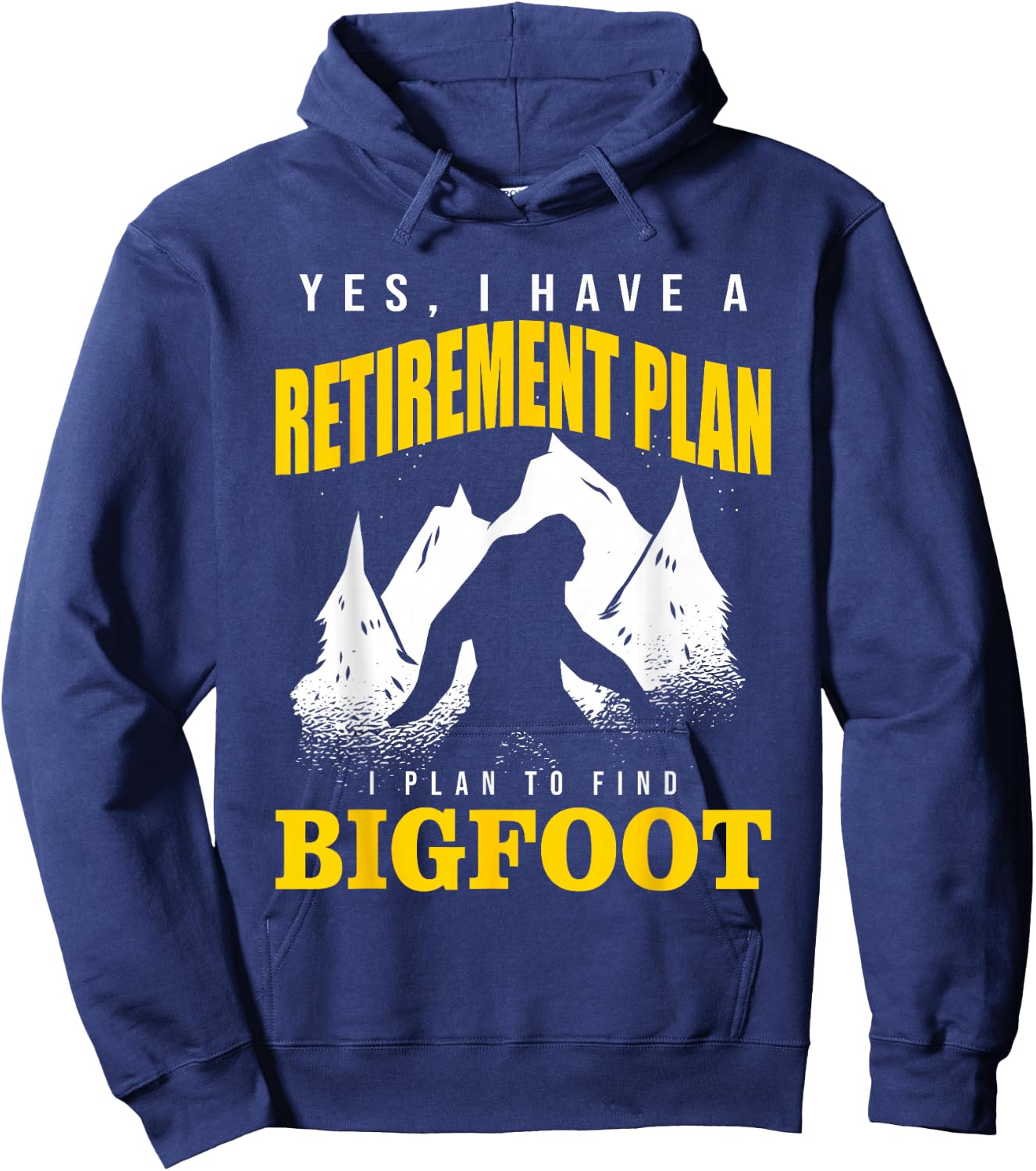 Yes, I Have A Retirement Plan I Plan To Find Bigfoot Hoodie - Hoodie | Navy
