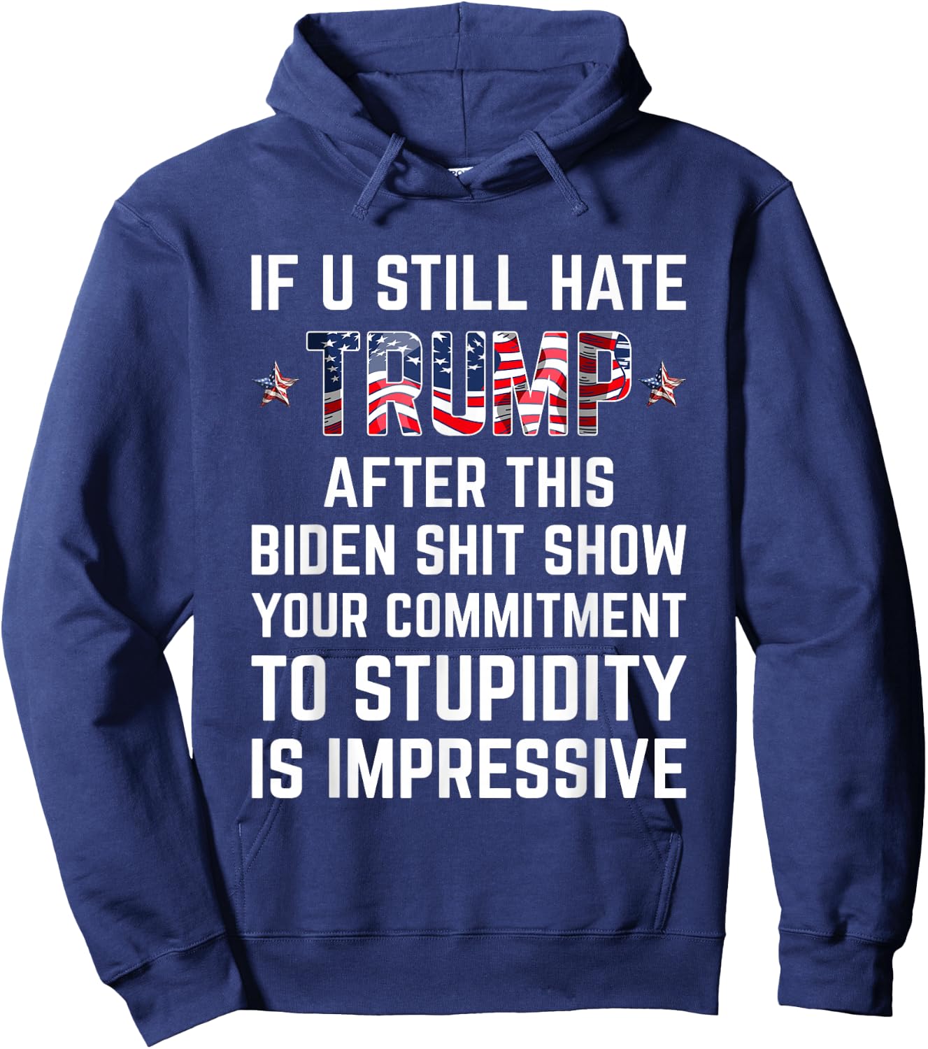 If You Still Hate Trump After This Biden Shit Show Funny Hoodie - Hoodie | Navy