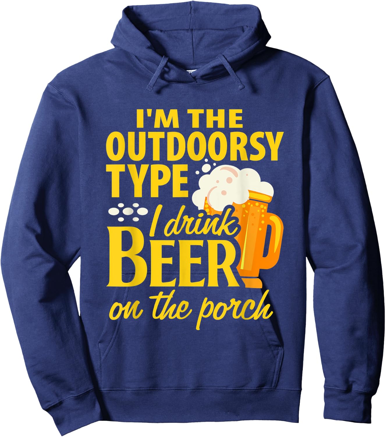 Im the outdoorsy type I drink beer on the porch funny design Hoodie - Hoodie | Navy