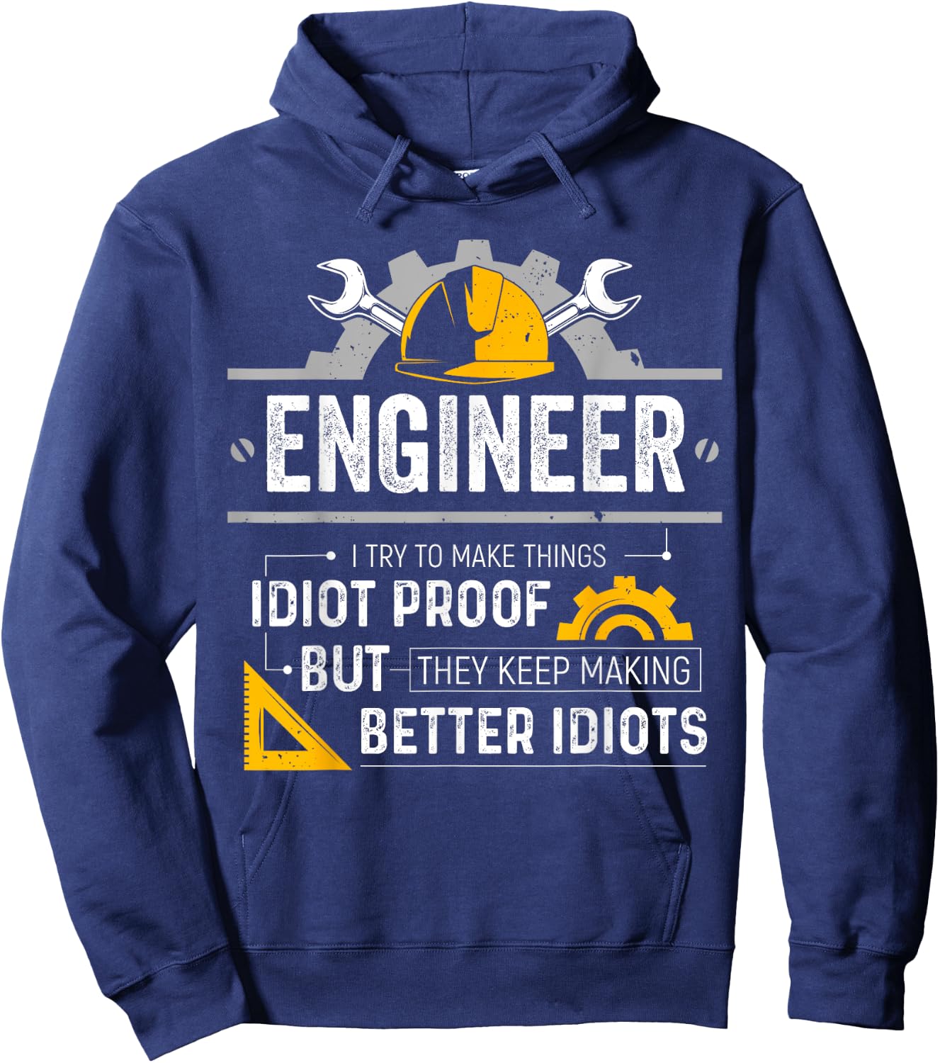 Engineer I Try To Make Things Idiot Proof Funny Engineering Hoodie - Hoodie | Navy