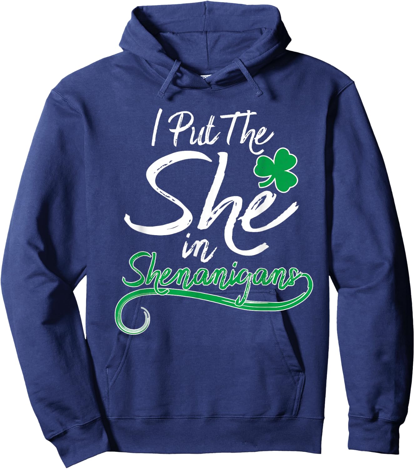 I Put The She in Shenanigans St Patricks Day Shamrock Ladys Hoodie - Hoodie | Navy