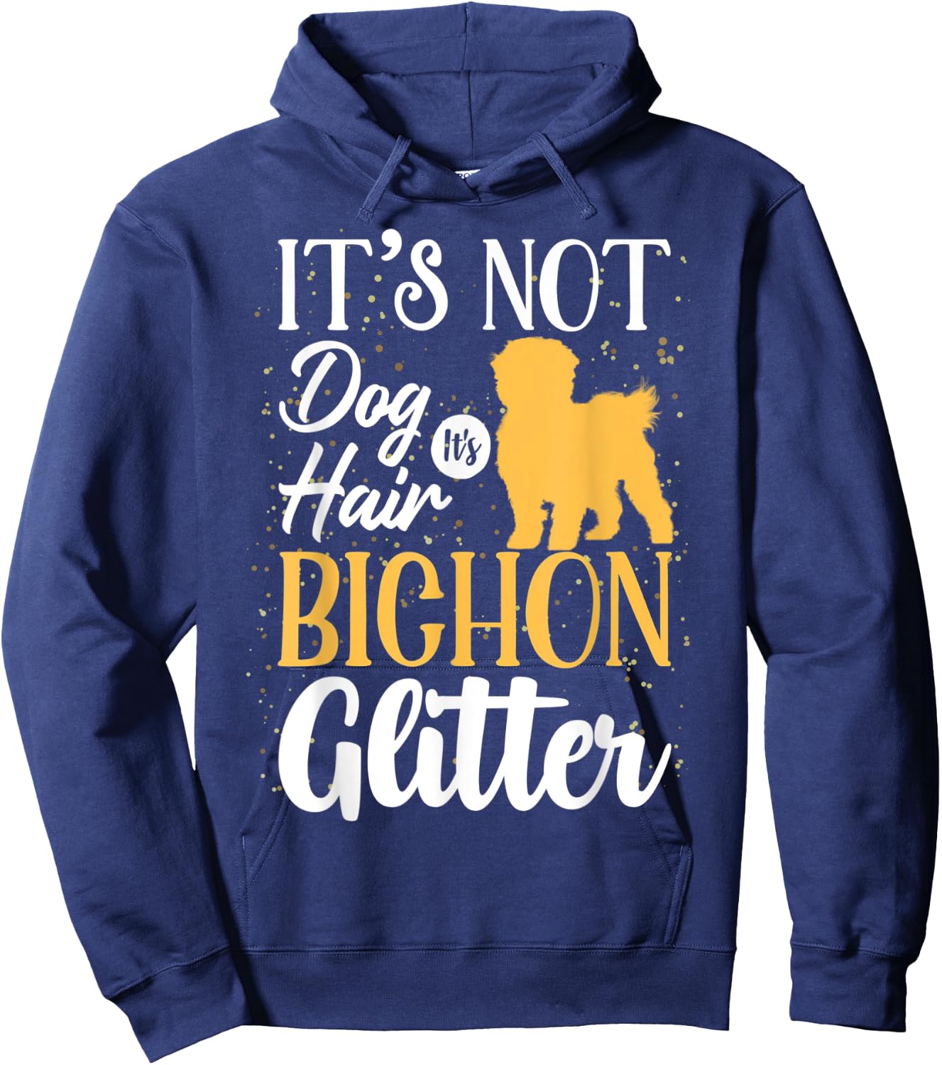 It's Not Dog Hair It's Bichon Frises Glitter | Funny Men Women Hoodie - Hoodie | Navy