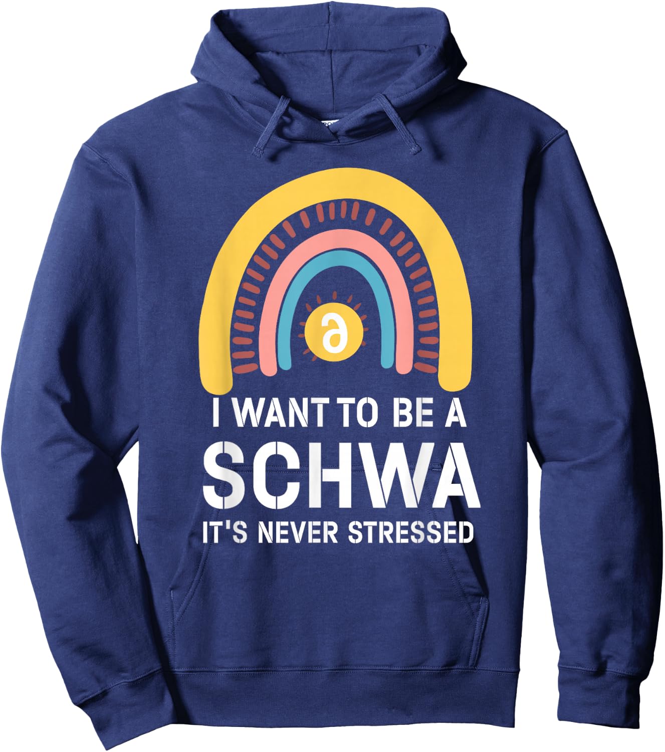 I Want To Be A Schwa Its Never Stressed Linguistics Spelling Hoodie - Hoodie | Navy