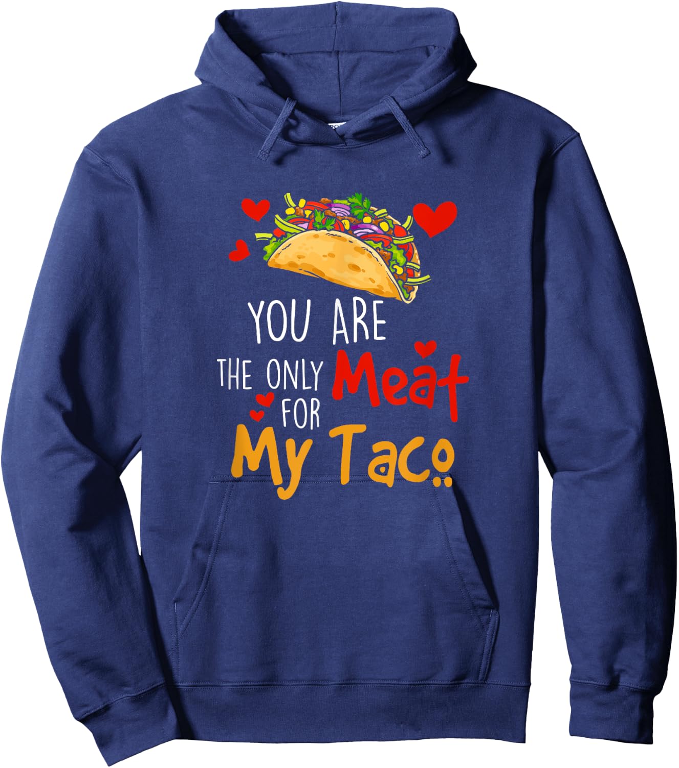 You Are The Only Meat For My Taco Funny Tacos Lover Hoodie - Hoodie | Navy