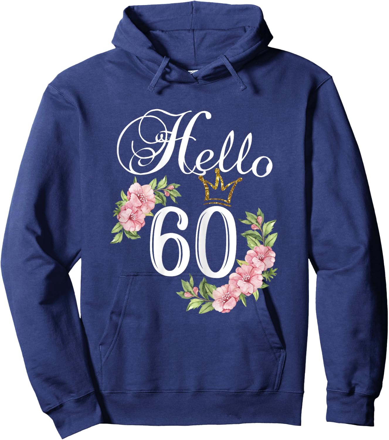Hello 60 Shirt with flowers & Crown 60th Birthday Hoodie - Hoodie | Navy