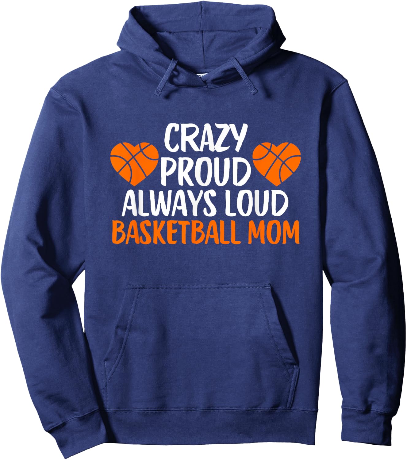 Crazy Proud Always Loud Basketball Mom Basketball Mom Hoodie - Hoodie | Navy