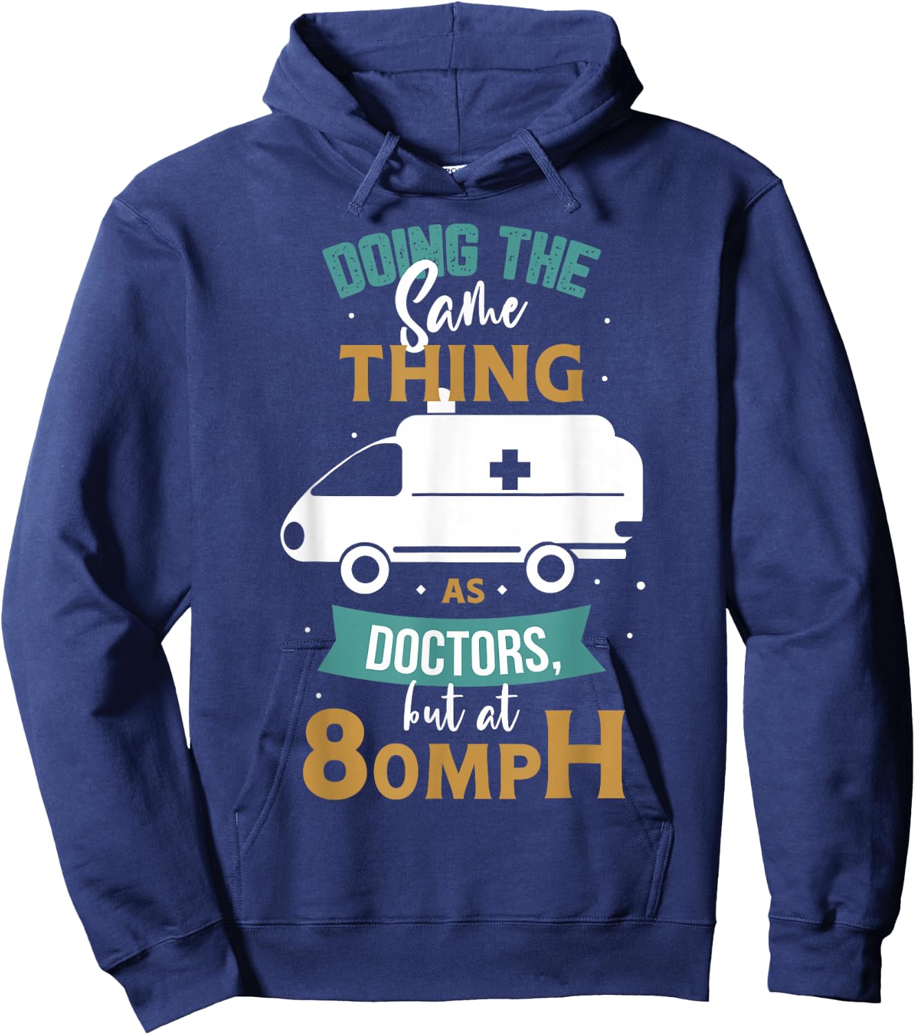 Doing the same thing as doctors but at 80mph Medical EMS EMT Hoodie - Hoodie | Navy