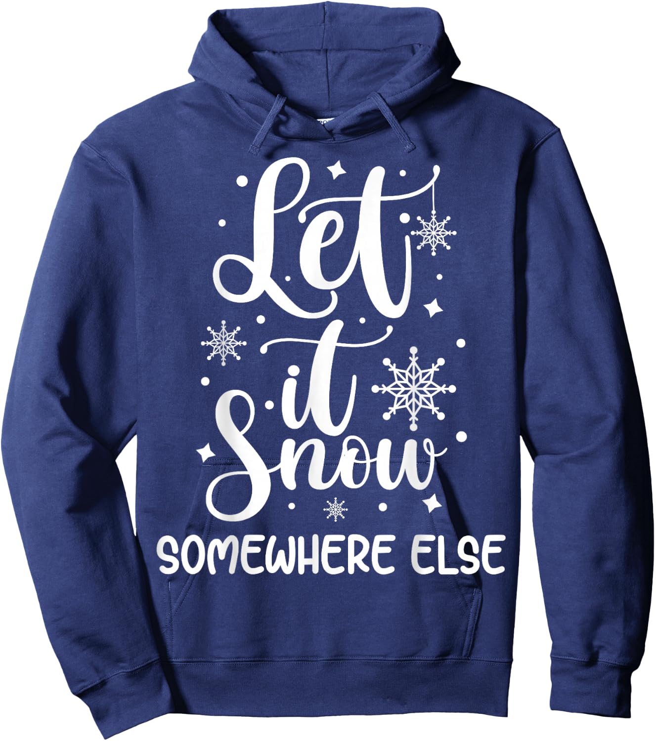 Let It Snow Somewhere Else Funny Winter Hater I Hate Cold Hoodie - Hoodie | Navy