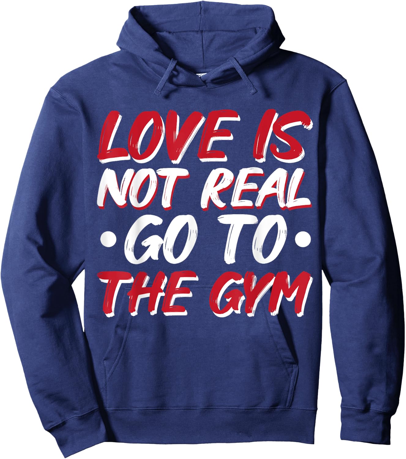 Love Is Not Real Go To The Gym Hoodie - Hoodie | Navy