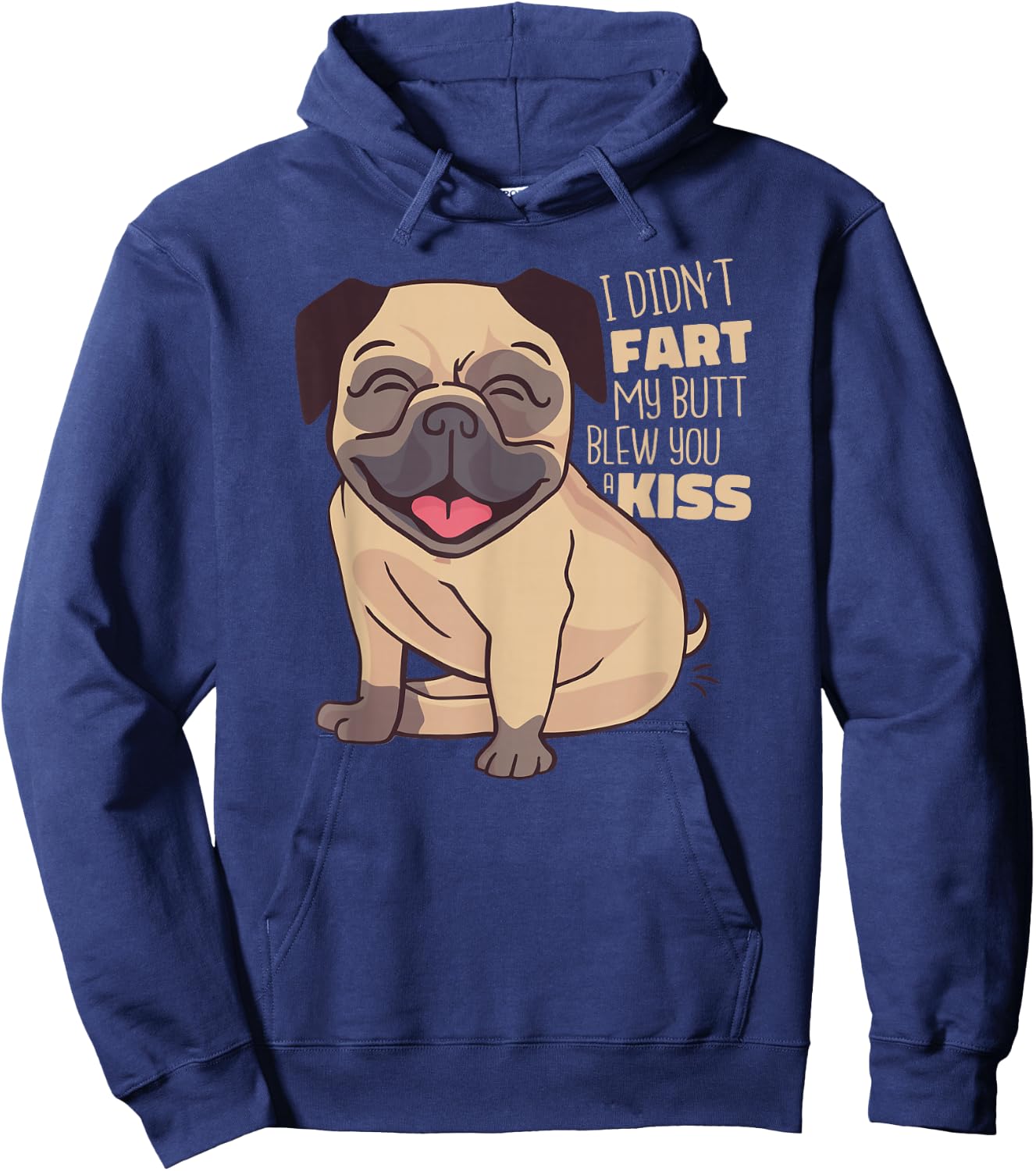 I Didn't Fart My Butt Blew You A Kiss - Funny Pug Dog Hoodie - Hoodie | Navy