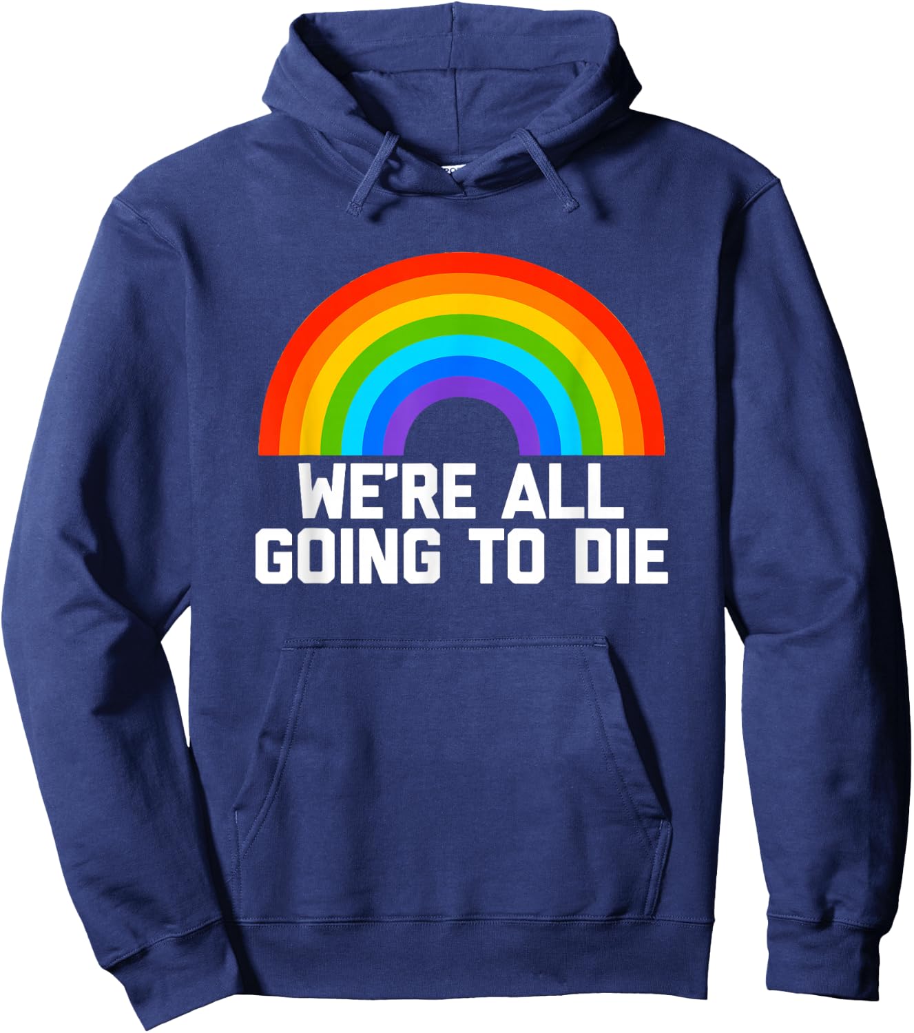 We're All Going To Die (Rainbow) funny saying cool Hoodie - Hoodie | Navy