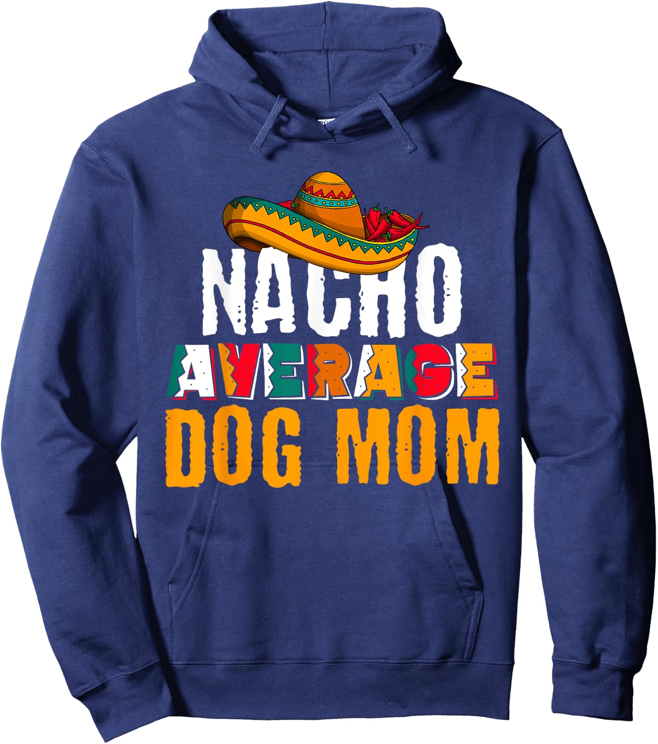 Nacho Average Dog Mom Cinco De Mayo Funny Mexican Latin Hoodie - Hoodie | Navy