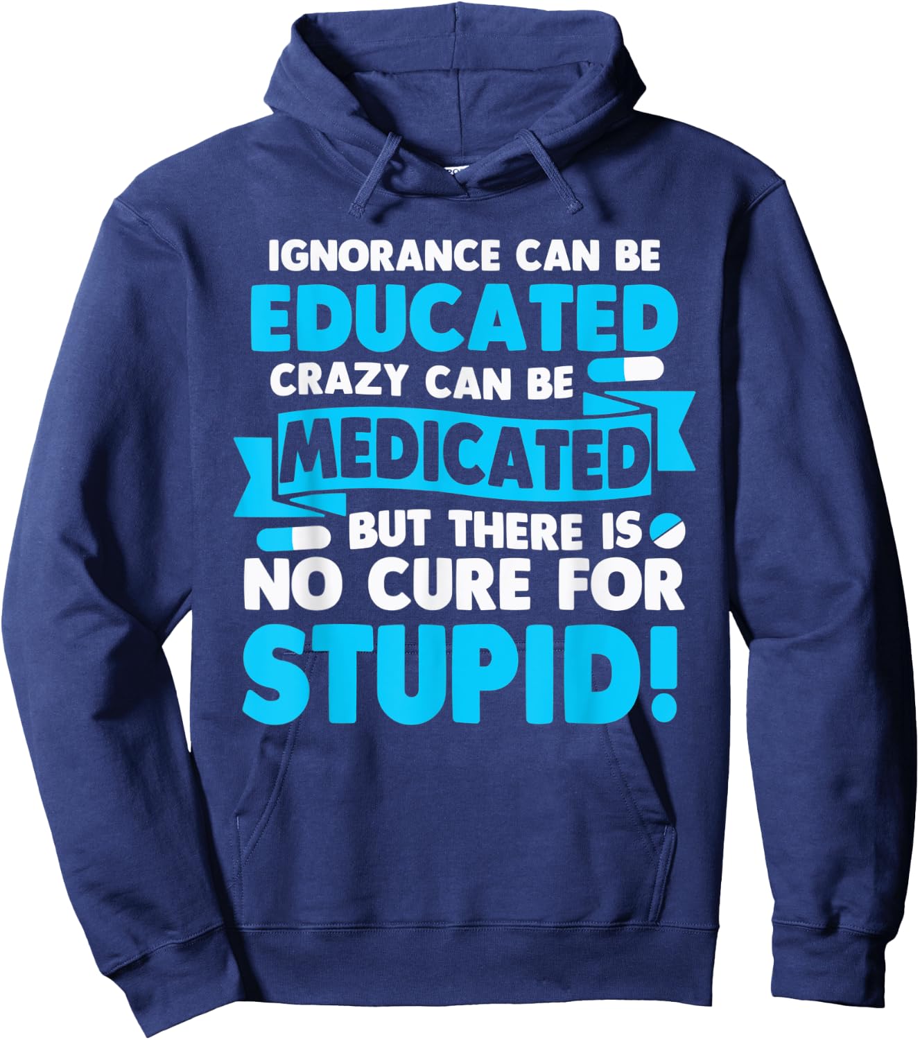 Ignorance Can Be Educated Crazy Can Be Medicated Hoodie - Hoodie | Navy