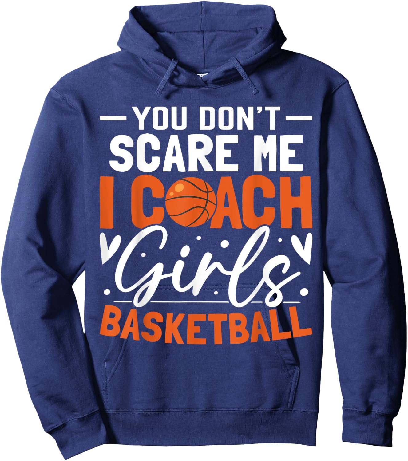 You Don't Scare Me I Coach Girls Basketball Funny Sport Hoodie - Hoodie | Navy