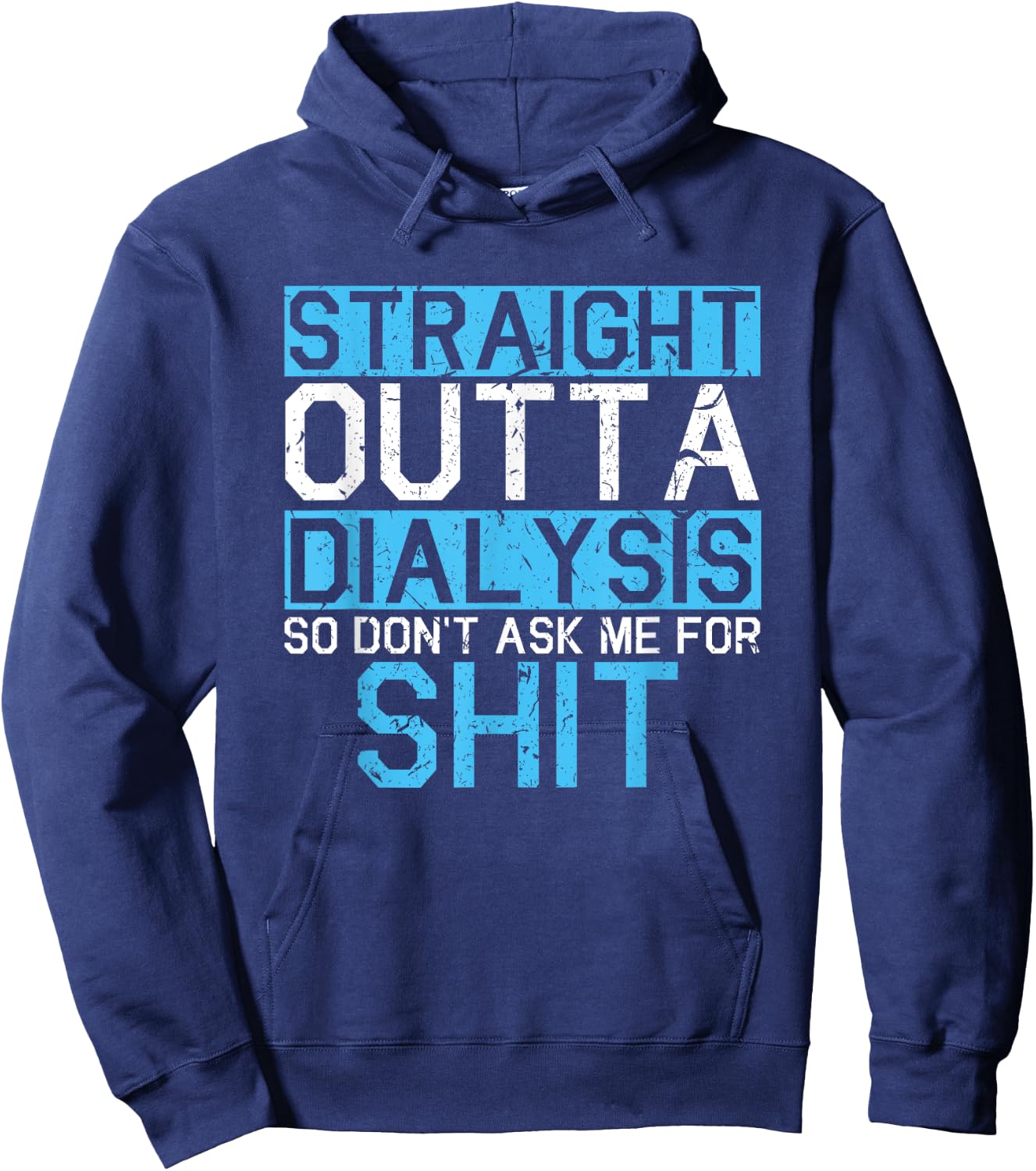 Straight Outta Dialysis So Don't Ask For Shit Patient Gift Hoodie - Hoodie | Navy
