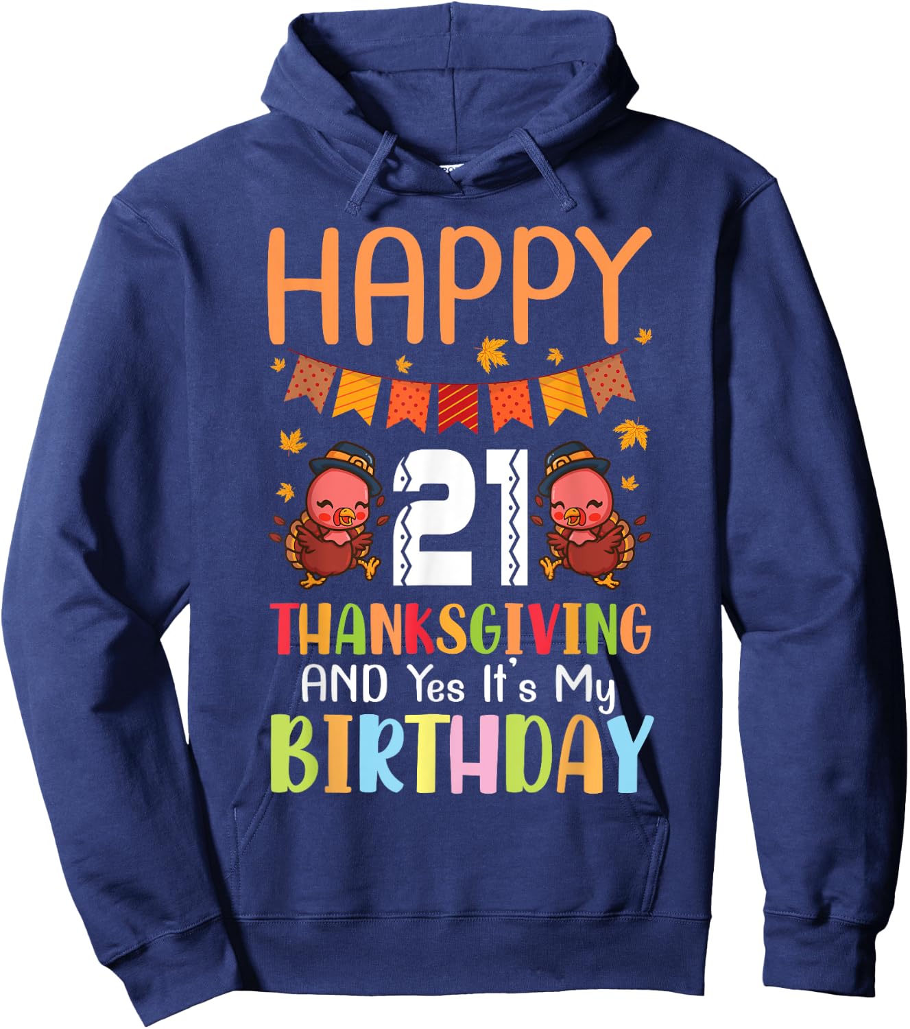 Happy Me 21 Thanksgiving Day And Yes It's My 21st Birthday Hoodie - Hoodie | Navy