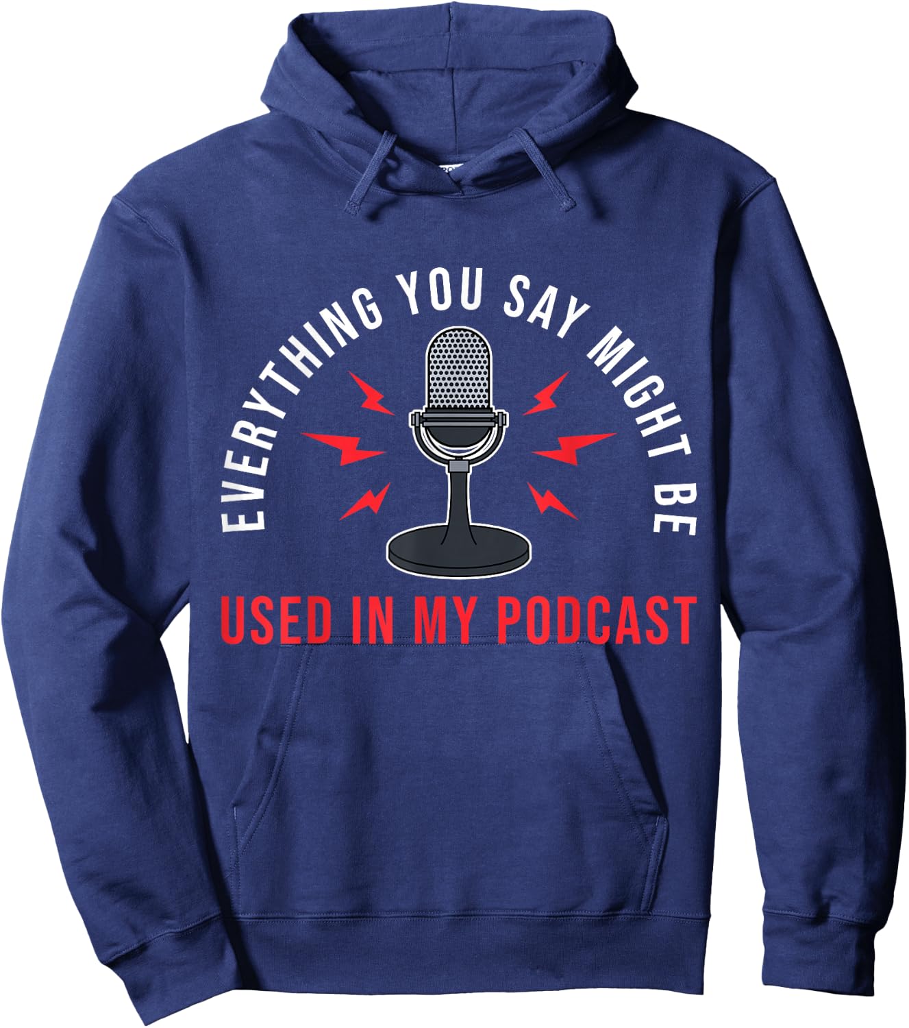 Everything You Say Might Be Used Podcast Junkie Hoodie - Hoodie | Navy