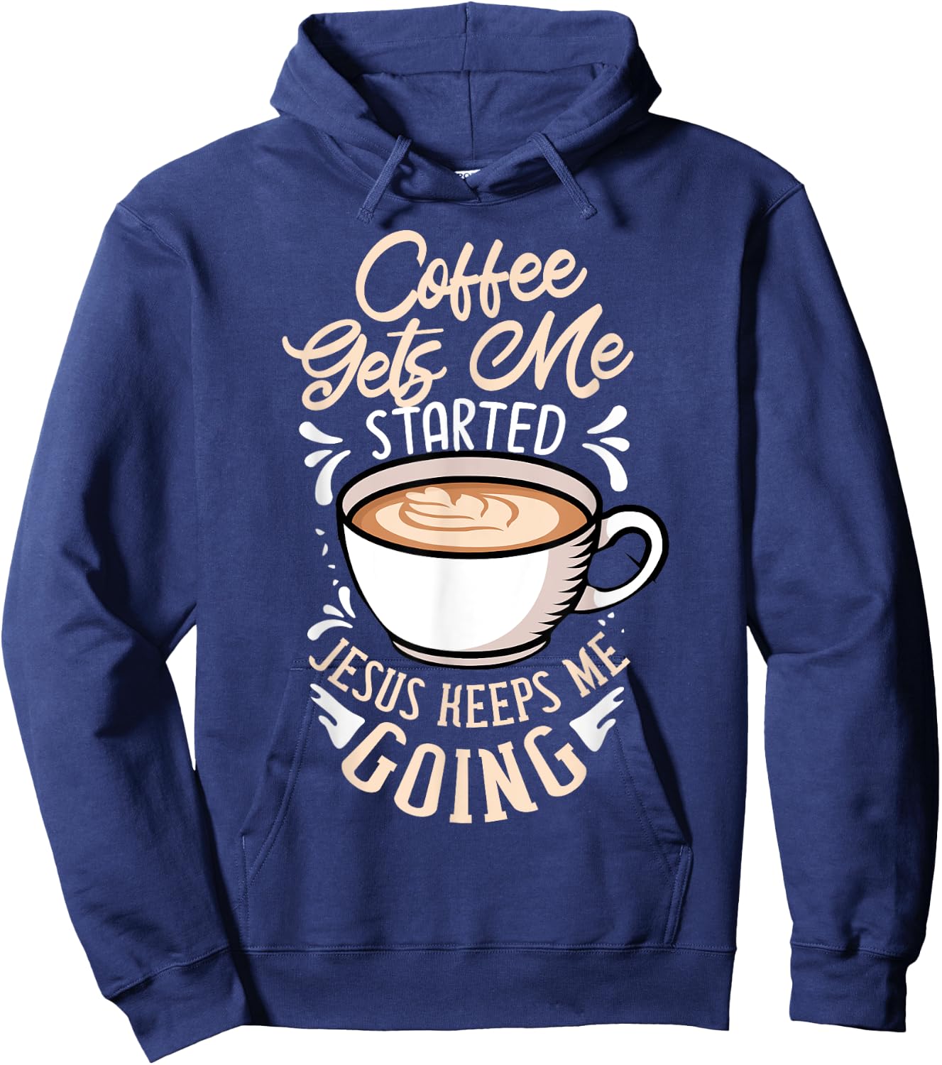 Coffee Gets Me Started Jesus Keeps Me Going Caffeine Hoodie - Hoodie | Navy