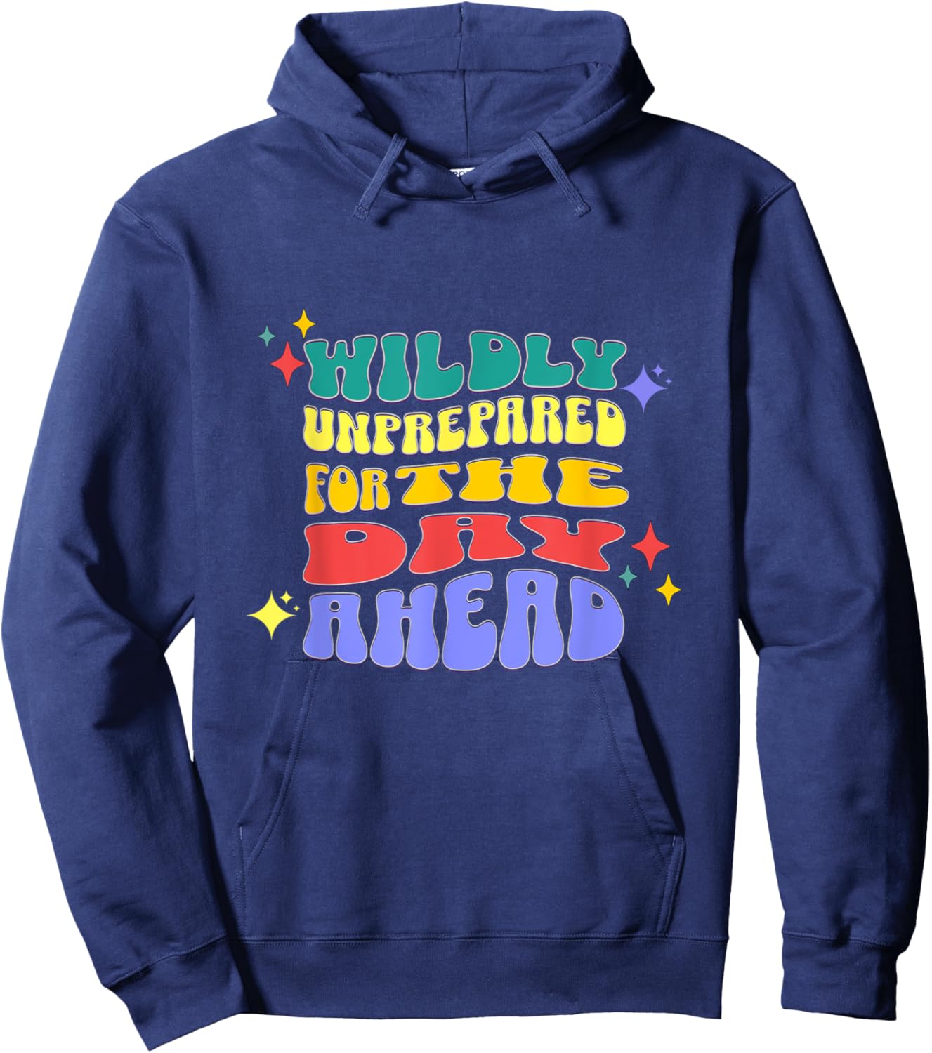 Wildly Unprepared For The Day Ahead Funny Sarcasm Hoodie - Hoodie | Navy