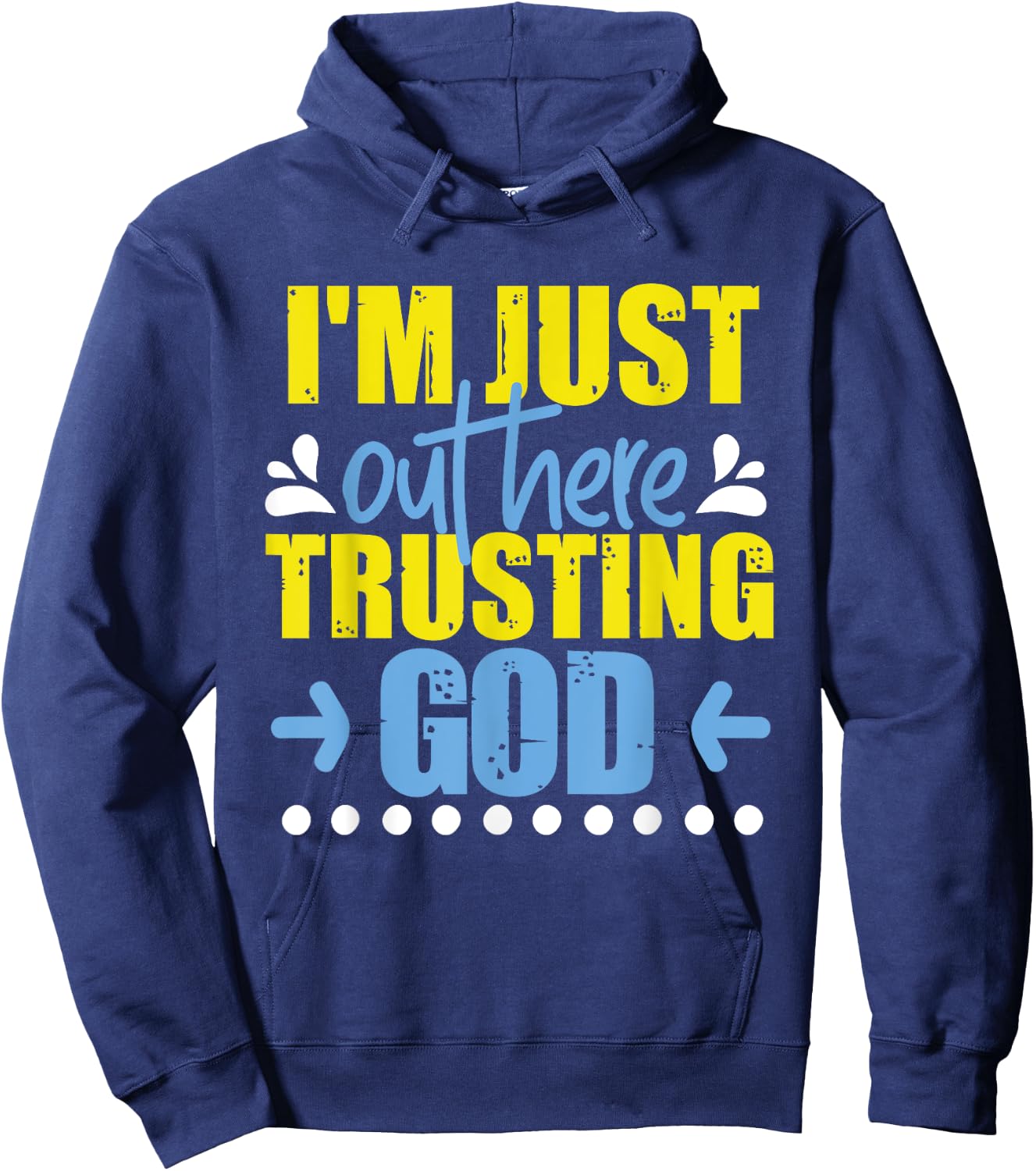 I'm Just Out Here Trusting God Hoodie - Hoodie | Navy