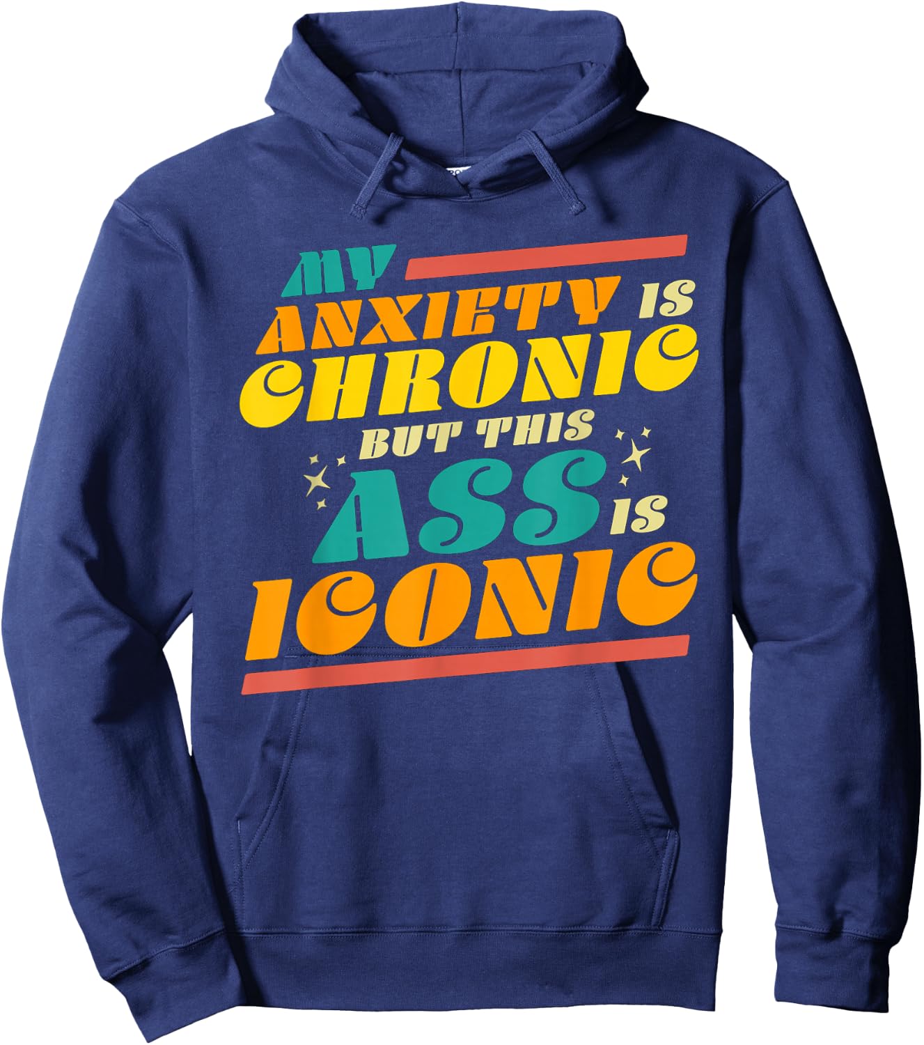 My Anxiety is Chronic but this Ass is Iconic Funny Gift Hoodie - Hoodie | Navy