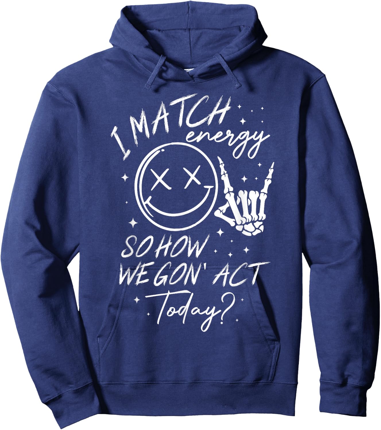 I Match Energy So How We Gon' Act Today Hoodie - Hoodie | Navy