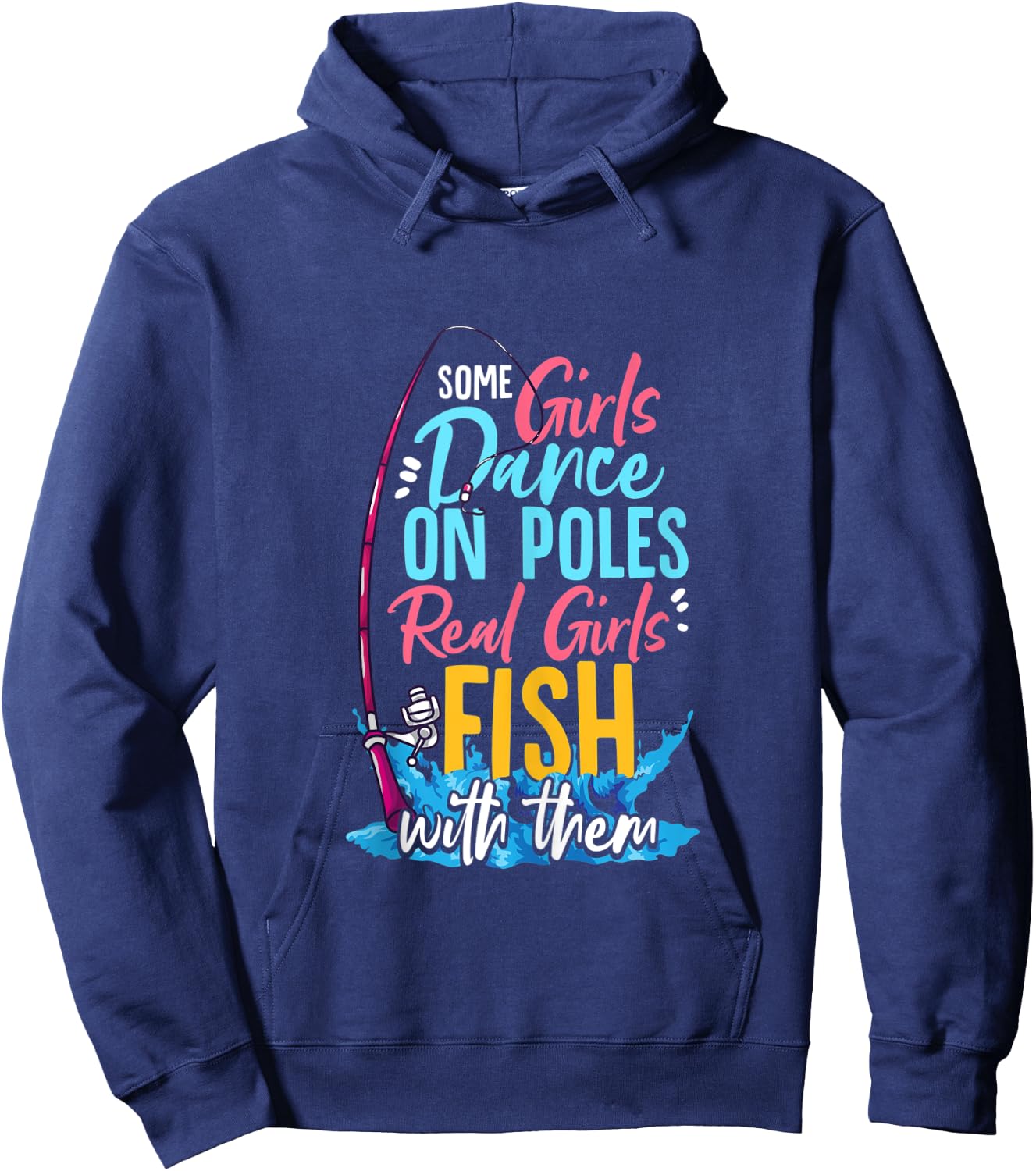 Some Girls Dance On Poles Real Girls Fish With Them Fishing Hoodie - Hoodie | Navy