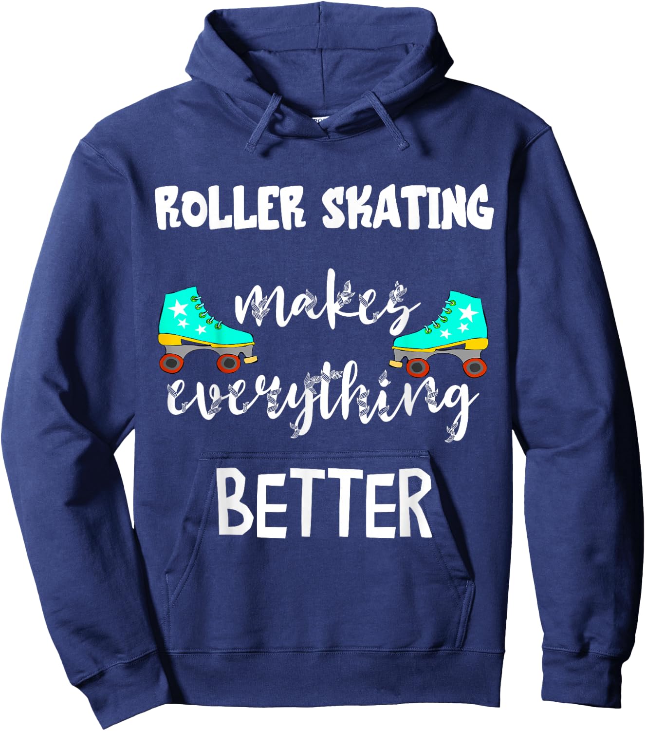 Roller Skating Makes Everything Better Roller Skate Driving Skater Hoodie - Hoodie | Navy