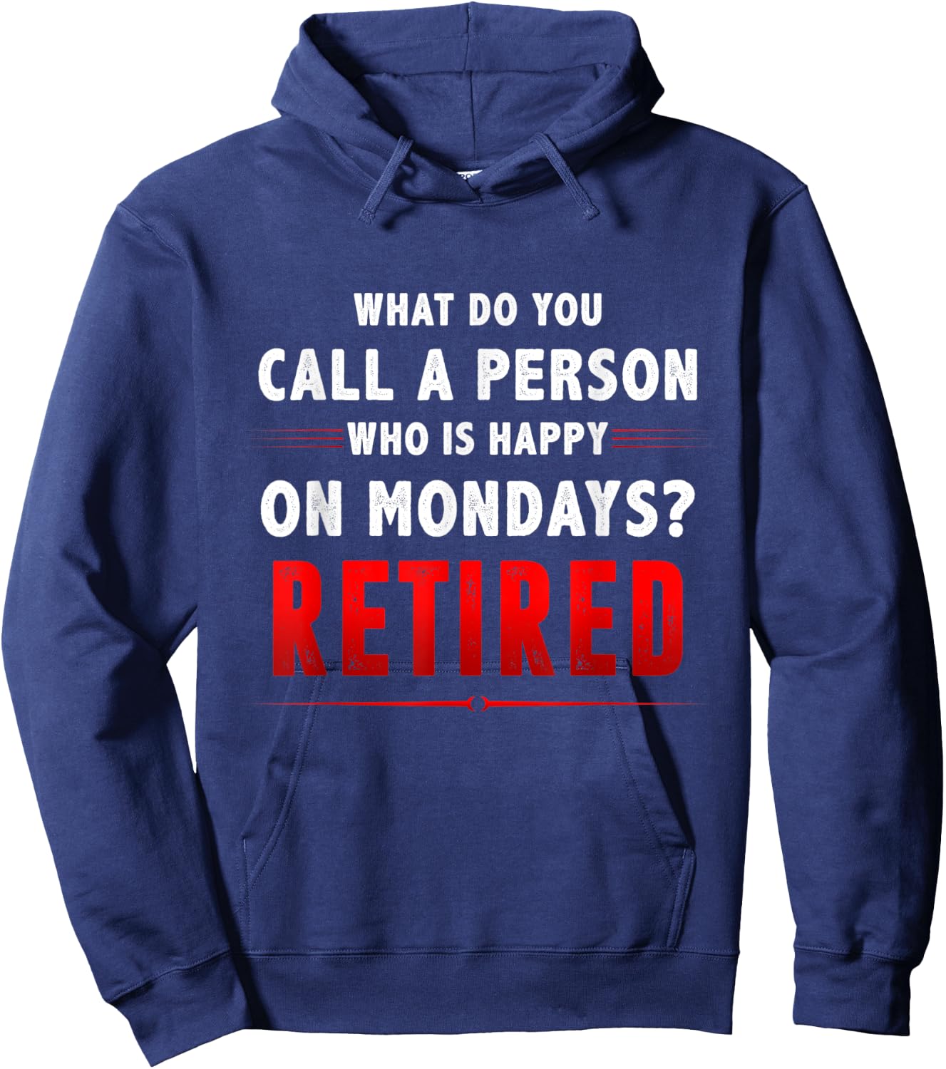 What Do You Call A Person Who Is Happy On Mondays Retired Hoodie - Hoodie | Navy