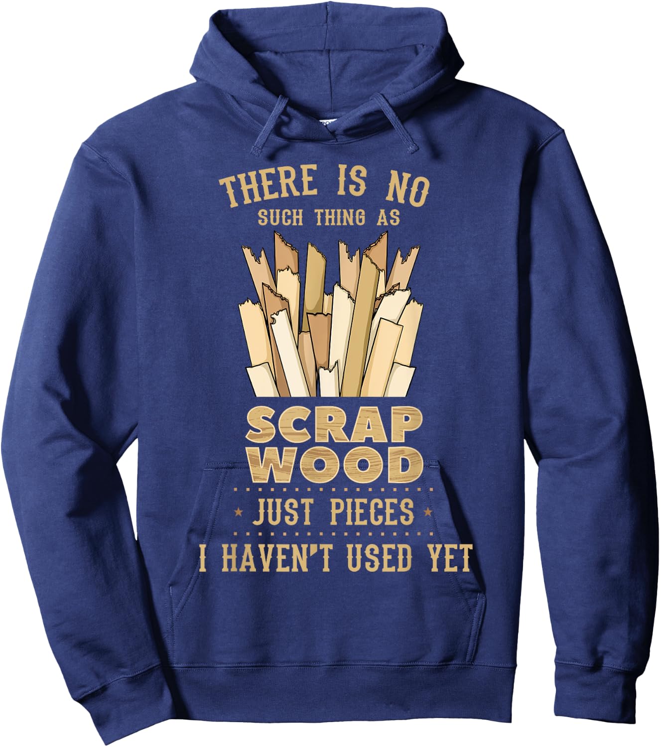 There Is No Scrap Wood Woodworking Woodworker Carpenter Hoodie - Hoodie | Navy
