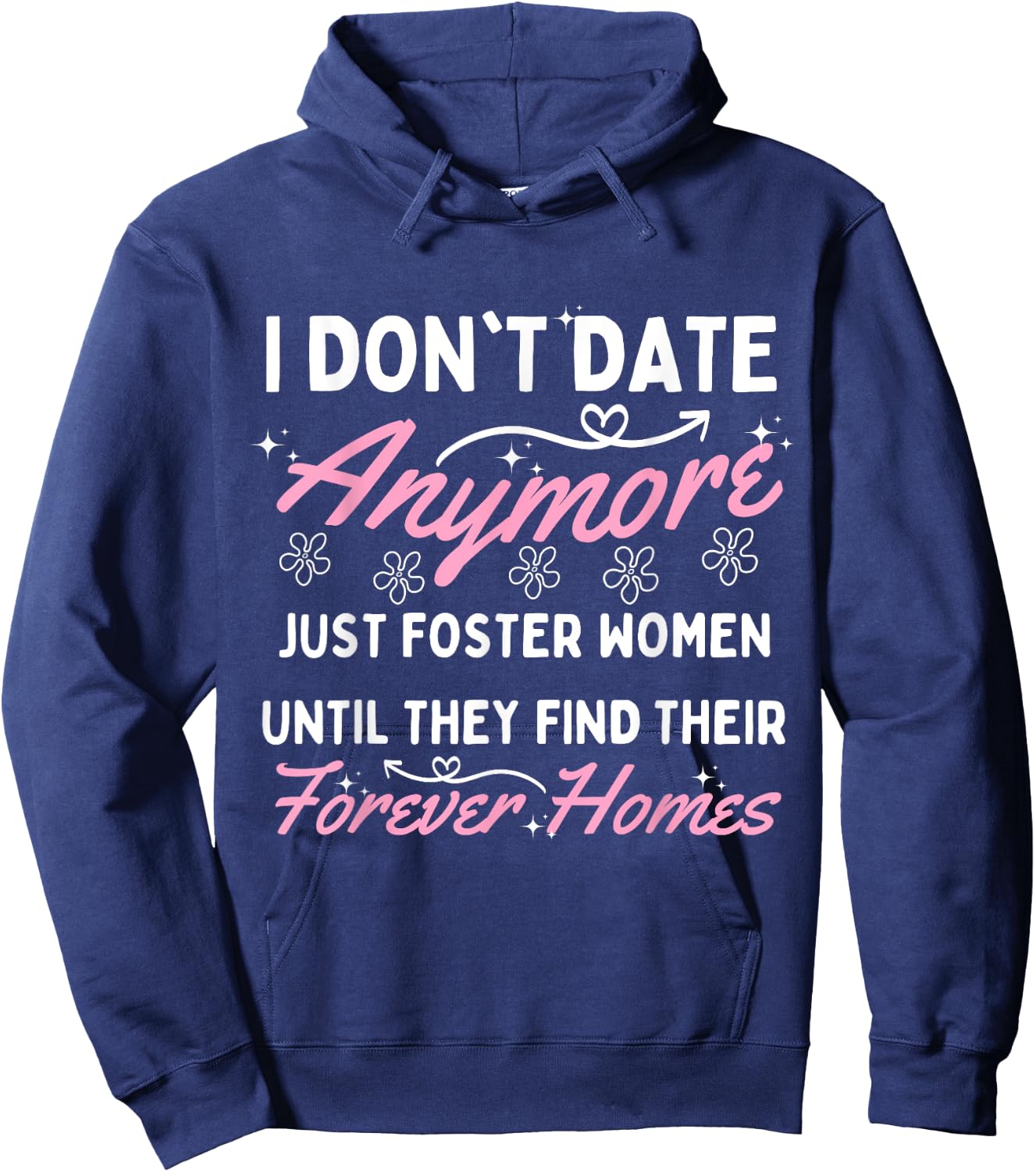 I Don't Date Anymore I Just Foster Women Until They Find Hoodie - Hoodie | Navy