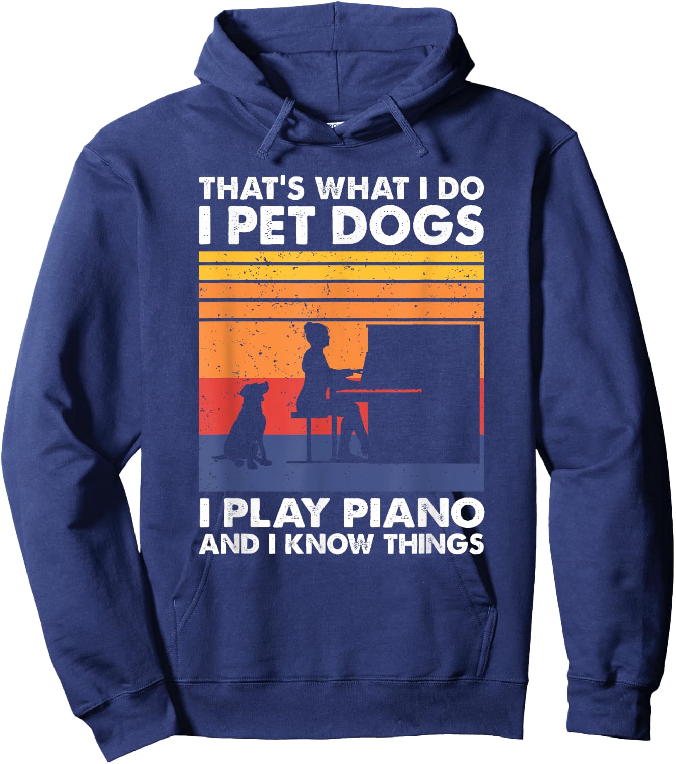 That What I Do I Pet Dogs I Play Piano & I Know Things Hoodie - Hoodie | Navy