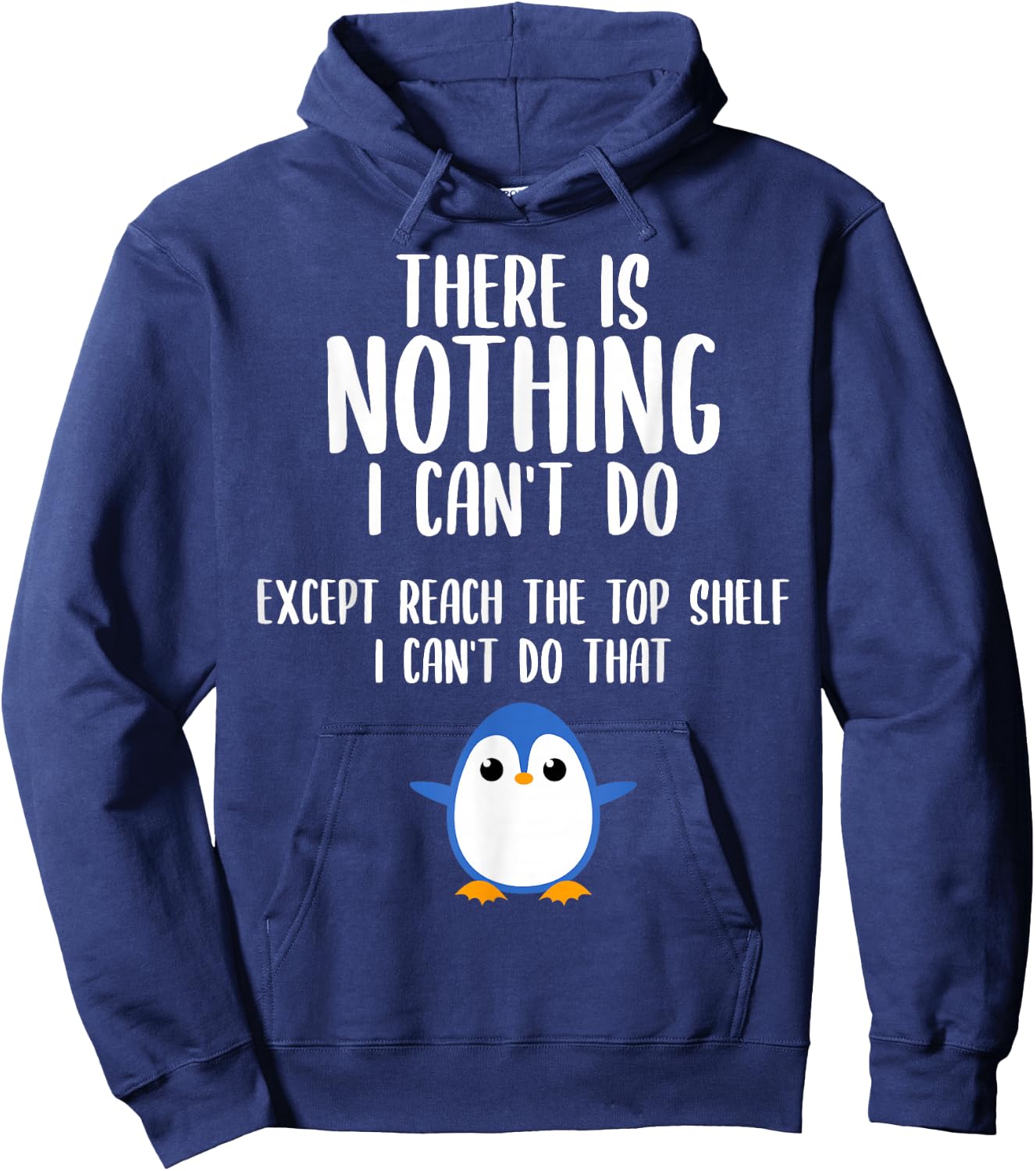 Funny There Is Nothing I Can't Do Except Reach The Top Shelf Hoodie - Hoodie | Navy