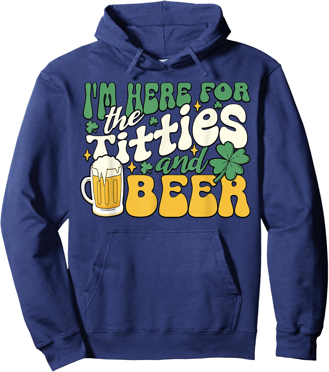 I'm Here For Titties And Beer St. Patrick's Day Funny Hoodie - Hoodie | Navy