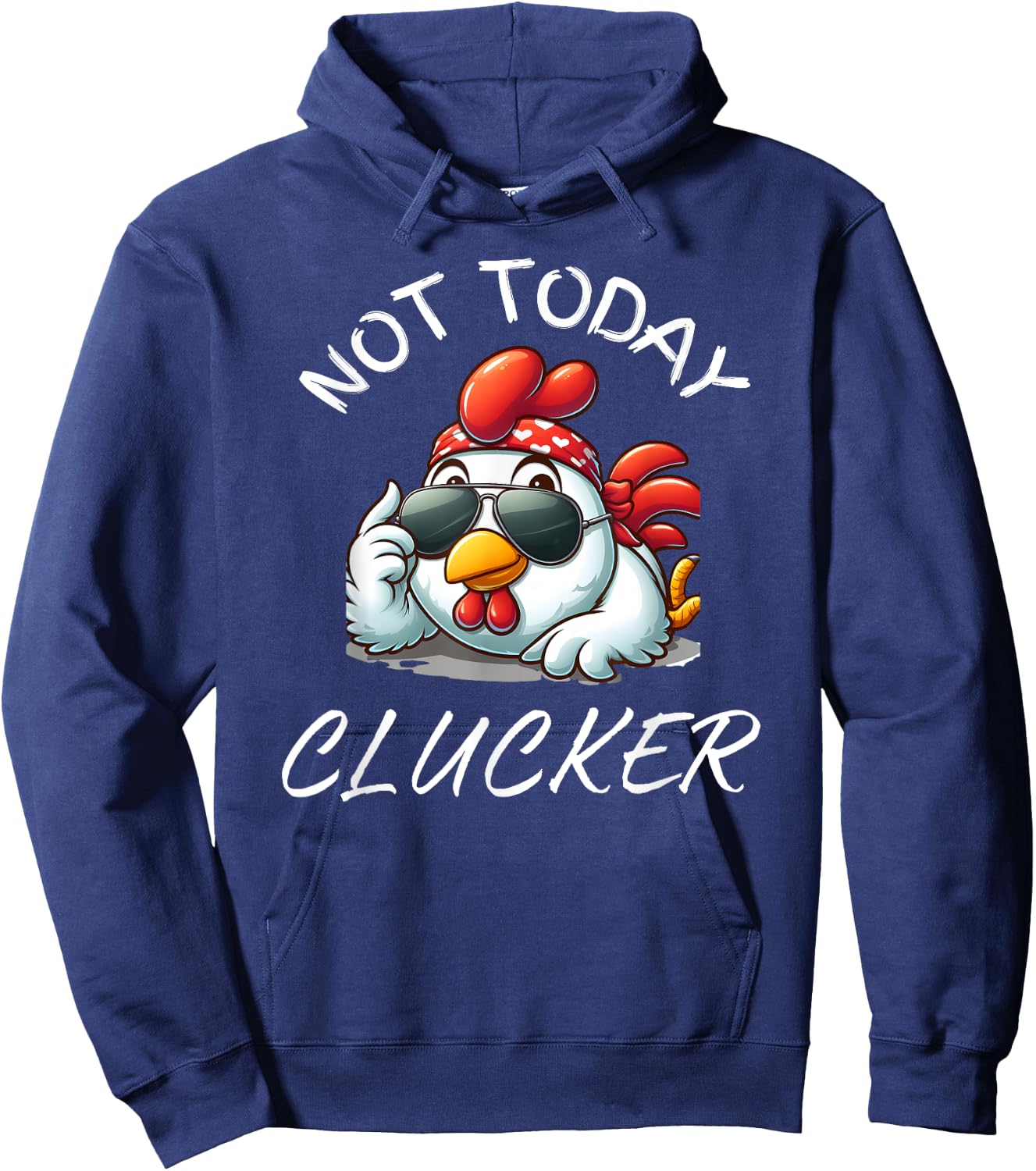 Not Today Clucker Funny Chicken, Chicken Pun, Chicken Lovers Hoodie - Hoodie | Navy