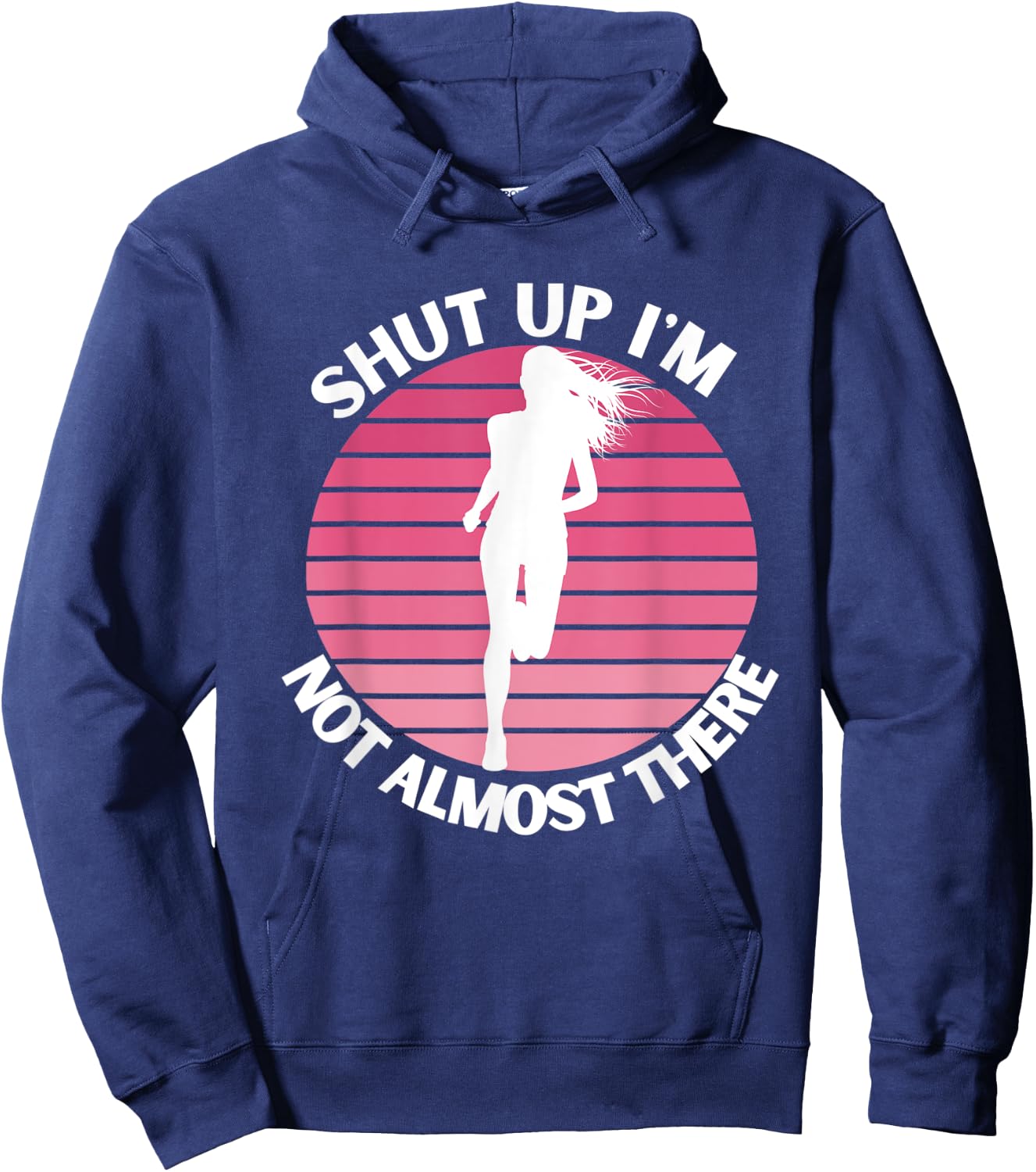 Running Shut Up I'm Not Almost There Cross Country Marathon Hoodie - Hoodie | Navy