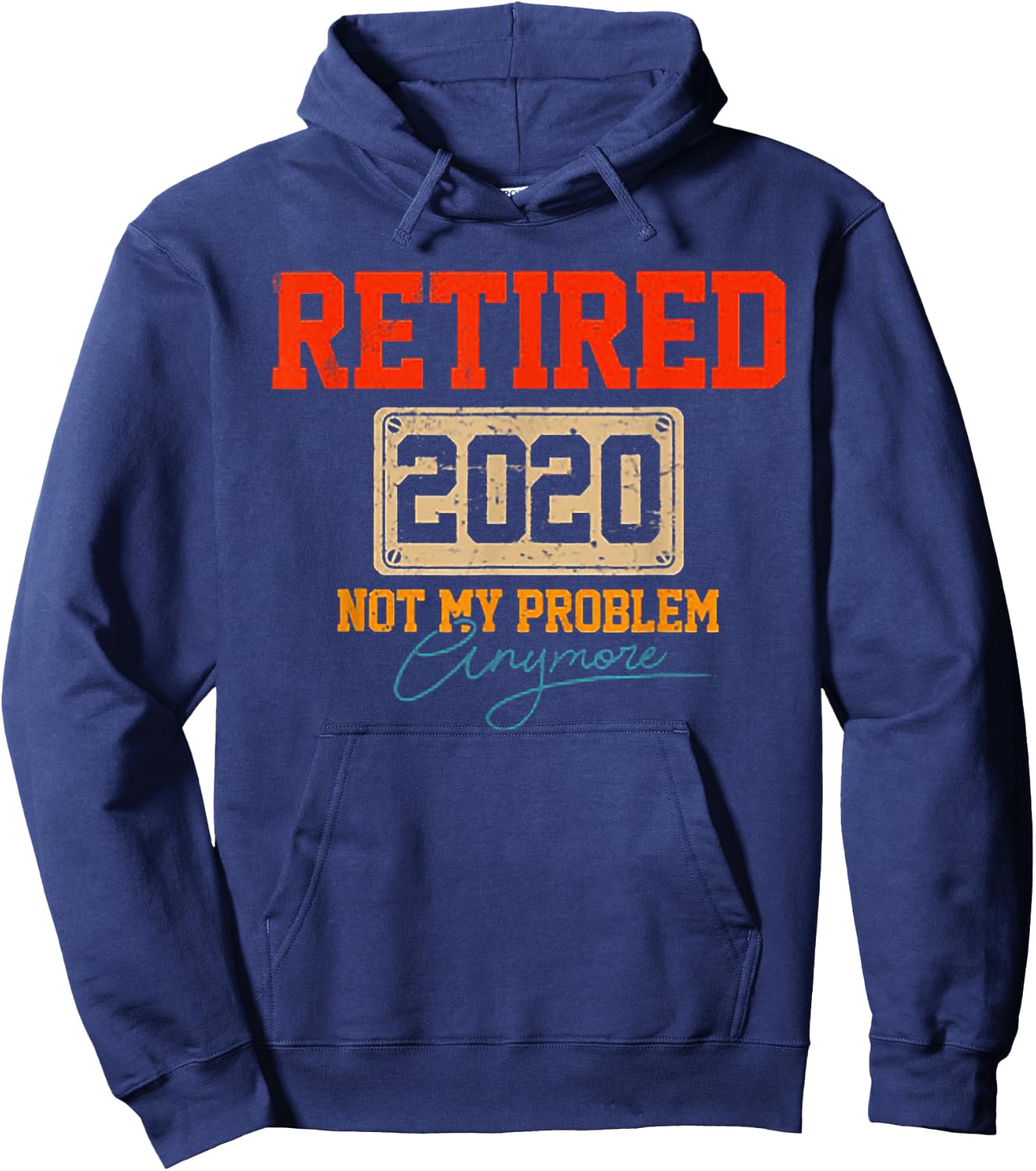 Retired 2020 Not My Problem Anymore Funny Retirement Hoodie - Hoodie | Navy