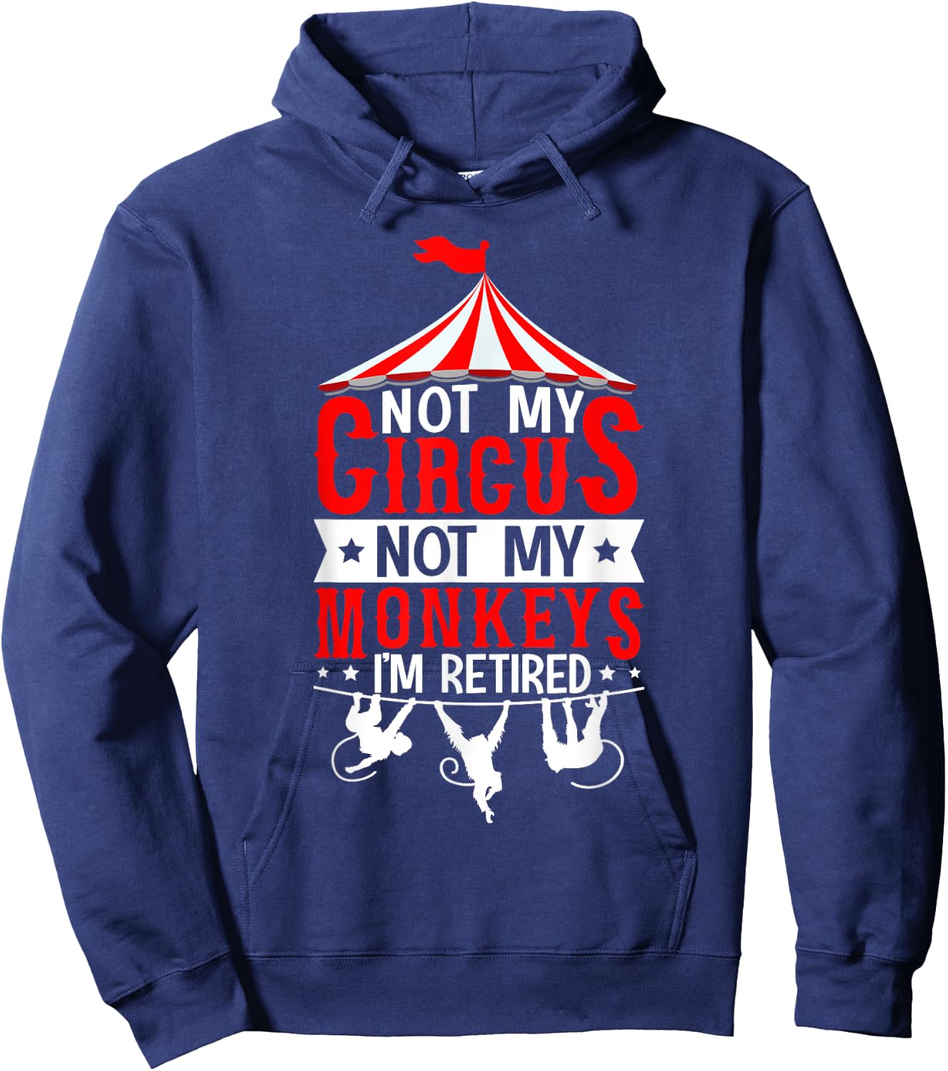 Not My Circus Not My Monkeys I’m Retired Parenting Humor Hoodie - Hoodie | Navy