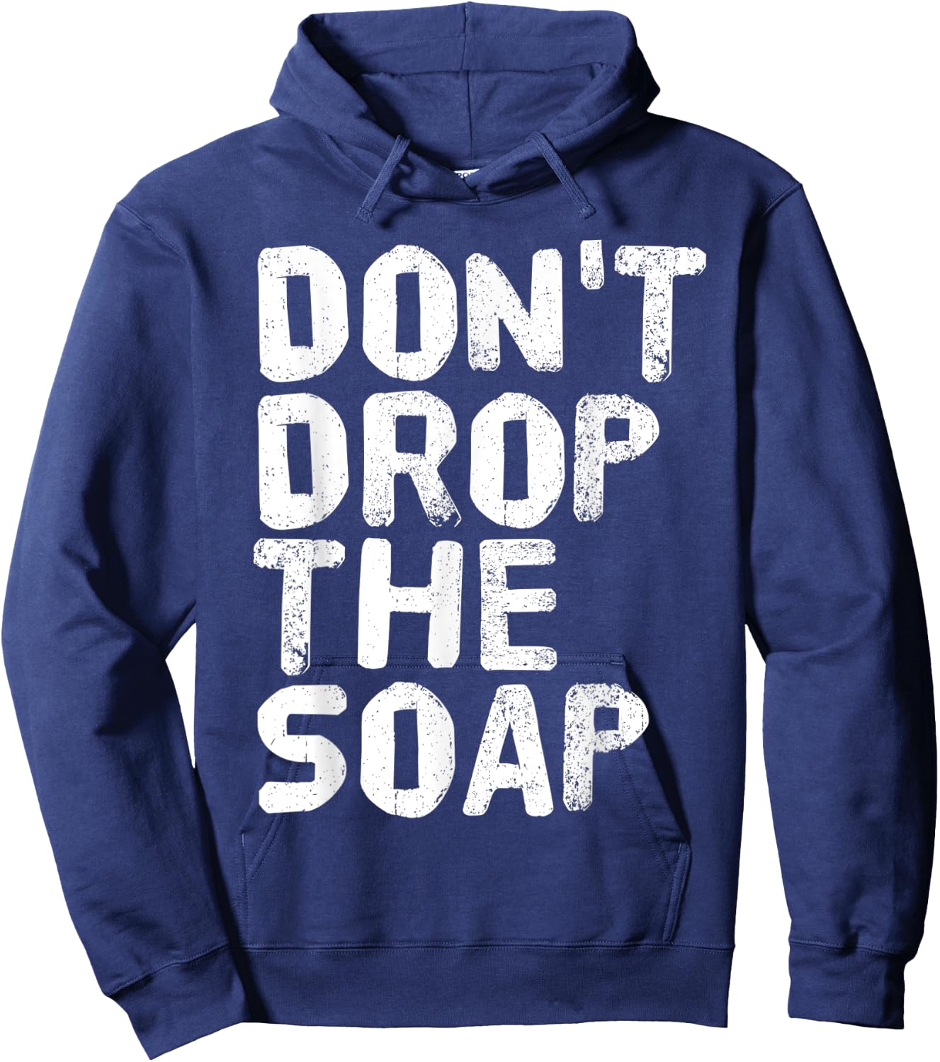 DON'T DROP THE SOAP Funny Prison Jail Visit Gift Hoodie - Hoodie | Navy